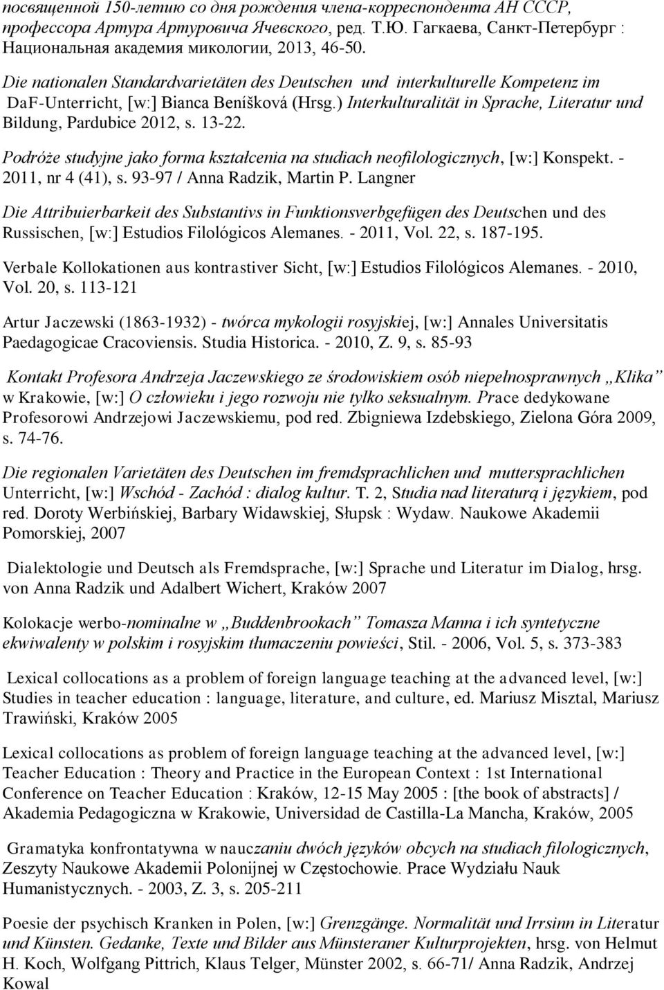 13-22. Podróże studyjne jako forma kształcenia na studiach neofilologicznych, [w:] Konspekt. - 2011, nr 4 (41), s. 93-97 / Anna Radzik, Martin P.