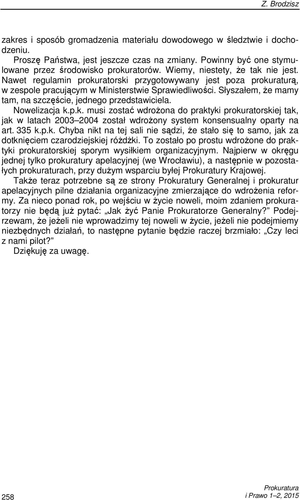 Słyszałem, Ŝe mamy tam, na szczęście, jednego przedstawiciela. Nowelizacja k.