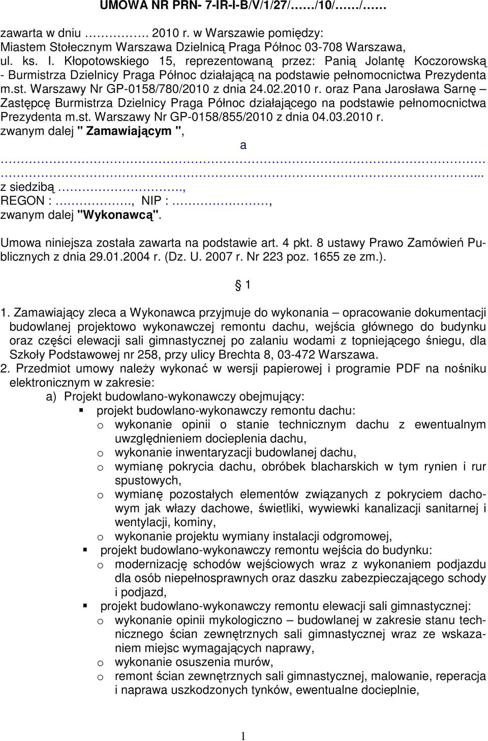 02.2010 r. oraz Pana Jarosława Sarnę Zastępcę Burmistrza Dzielnicy Praga Północ działającego na podstawie pełnomocnictwa Prezydenta m.st. Warszawy Nr GP-0158/855/2010 z dnia 04.03.2010 r. zwanym dalej " Zamawiającym ", a.