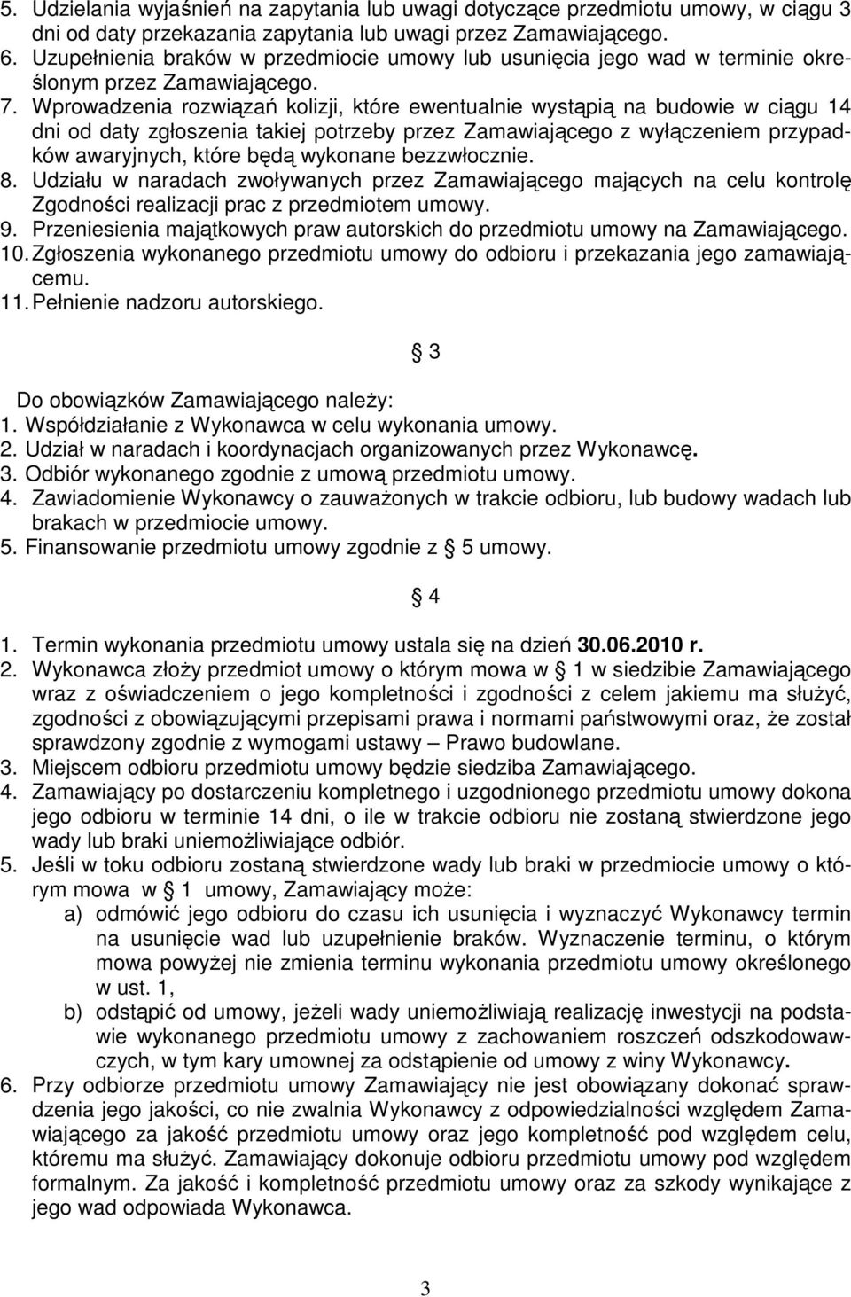 Wprowadzenia rozwiązań kolizji, które ewentualnie wystąpią na budowie w ciągu 14 dni od daty zgłoszenia takiej potrzeby przez Zamawiającego z wyłączeniem przypadków awaryjnych, które będą wykonane