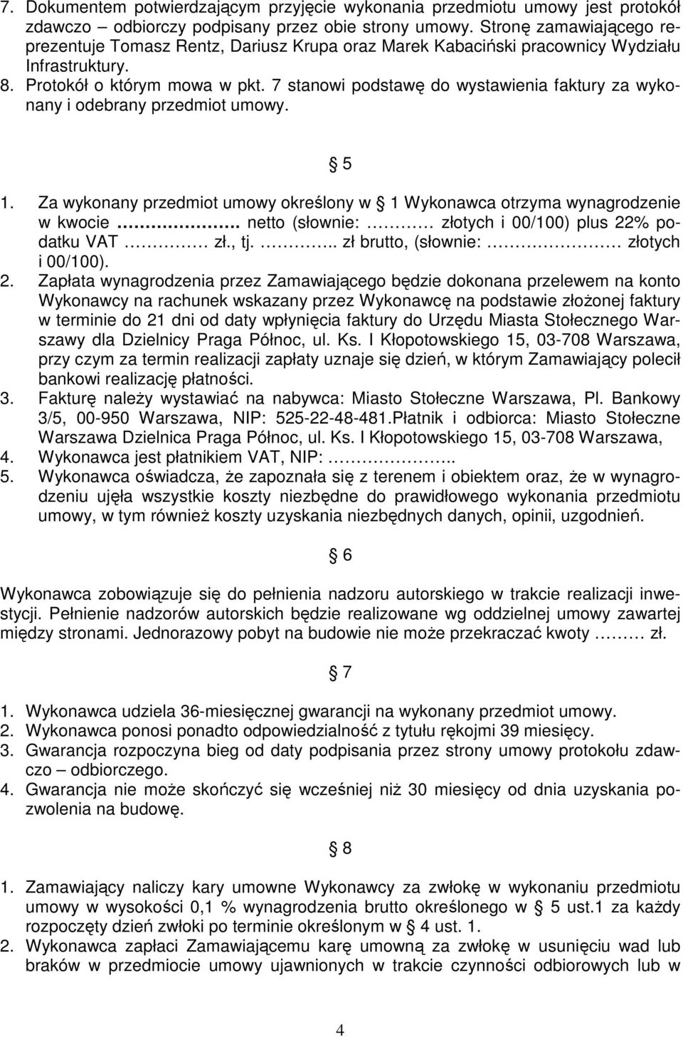 7 stanowi podstawę do wystawienia faktury za wykonany i odebrany przedmiot umowy. 5 1. Za wykonany przedmiot umowy określony w 1 Wykonawca otrzyma wynagrodzenie w kwocie.