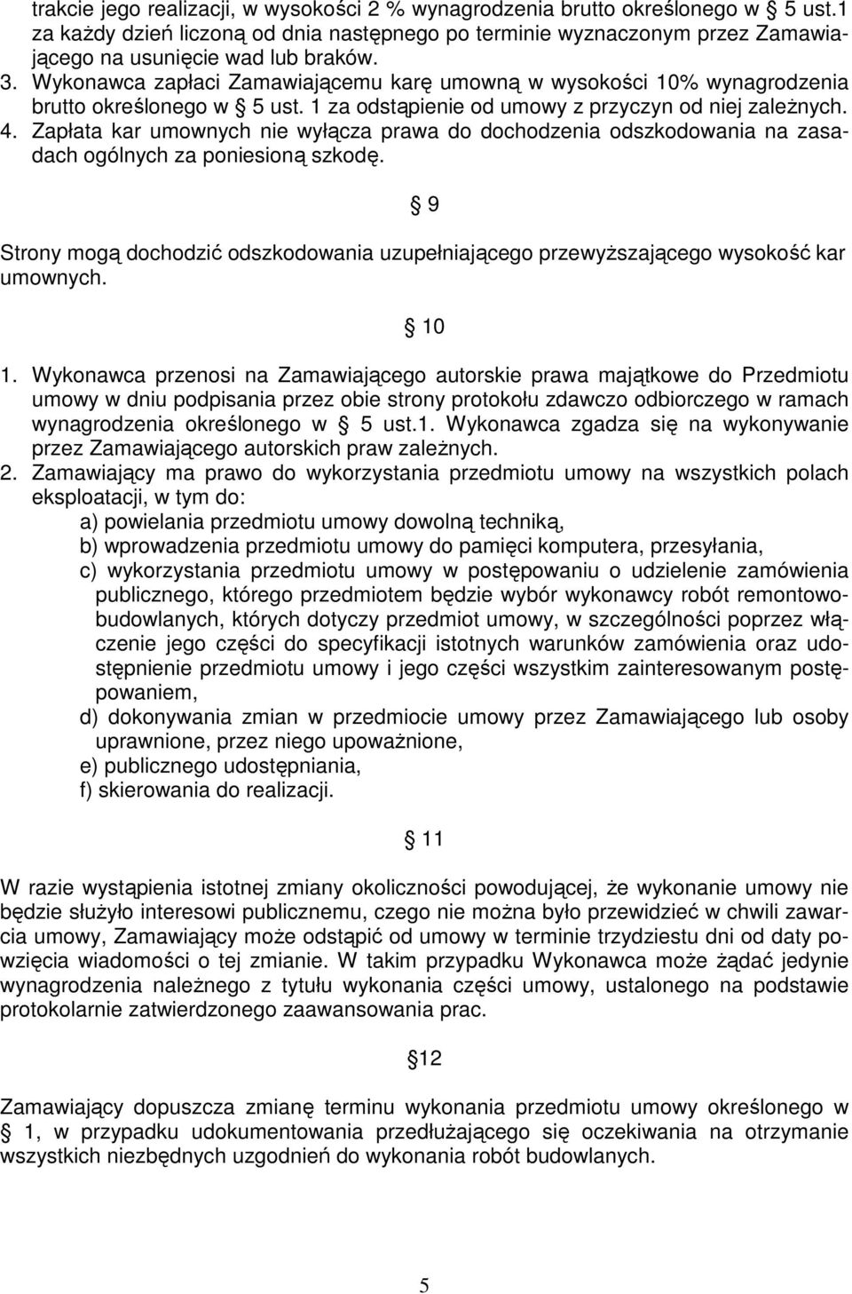 Zapłata kar umownych nie wyłącza prawa do dochodzenia odszkodowania na zasadach ogólnych za poniesioną szkodę.