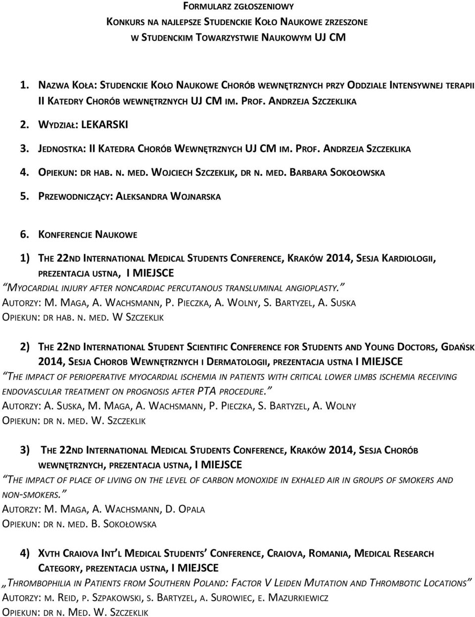 JEDNOSTKA: II KATEDRA CHORÓB WEWNĘTRZNYCH UJ CM IM. PROF. ANDRZEJA SZCZEKLIKA 4. OPIEKUN: DR HAB. N. MED. WOJCIECH SZCZEKLIK, DR N. MED. BARBARA SOKOŁOWSKA 5. PRZEWODNICZĄCY: ALEKSANDRA WOJNARSKA 6.