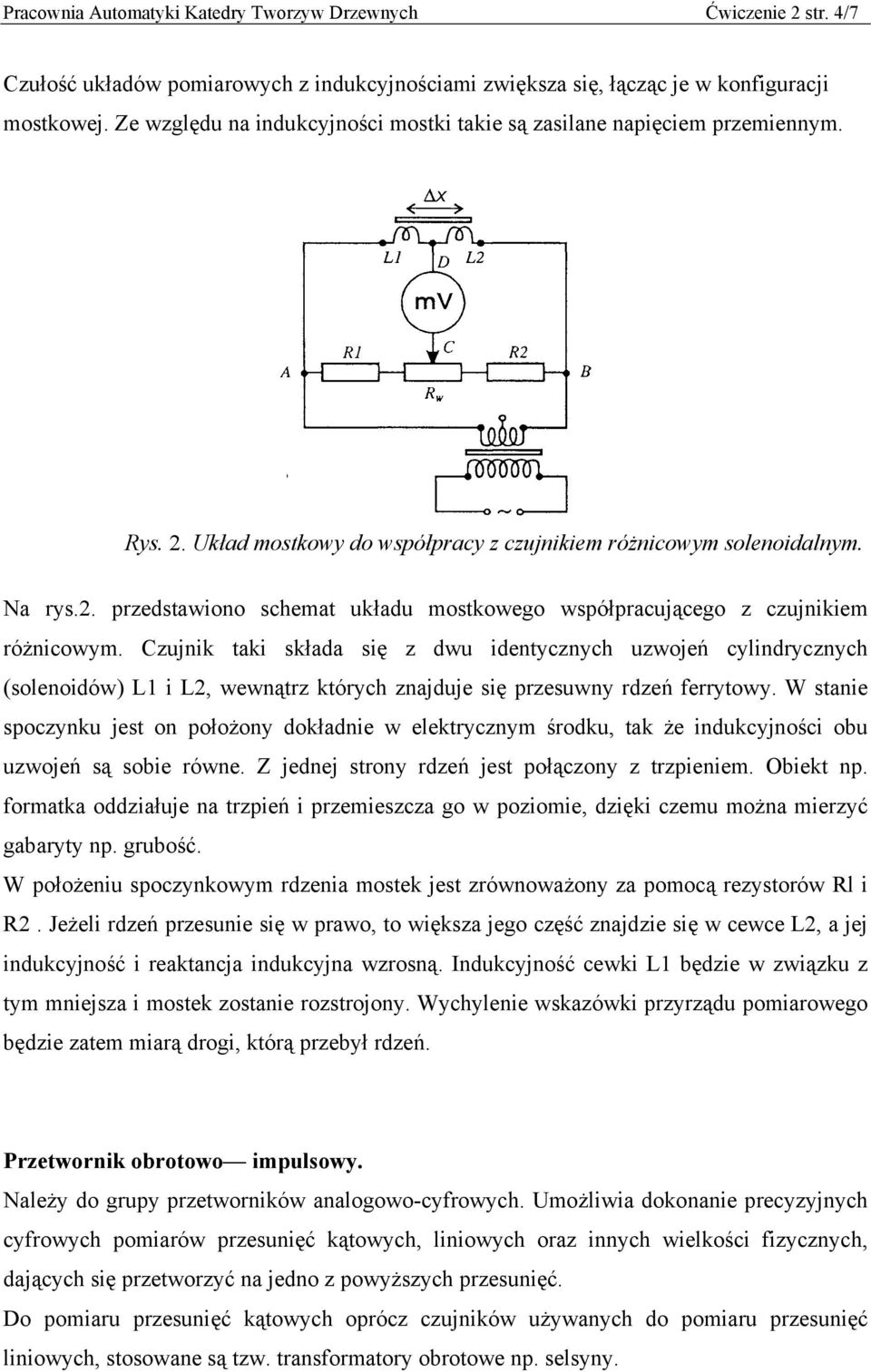 Czujnik taki składa się z dwu identycznych uzwojeń cylindrycznych (solenoidów) L1 i L2, wewnątrz których znajduje się przesuwny rdzeń ferrytowy.