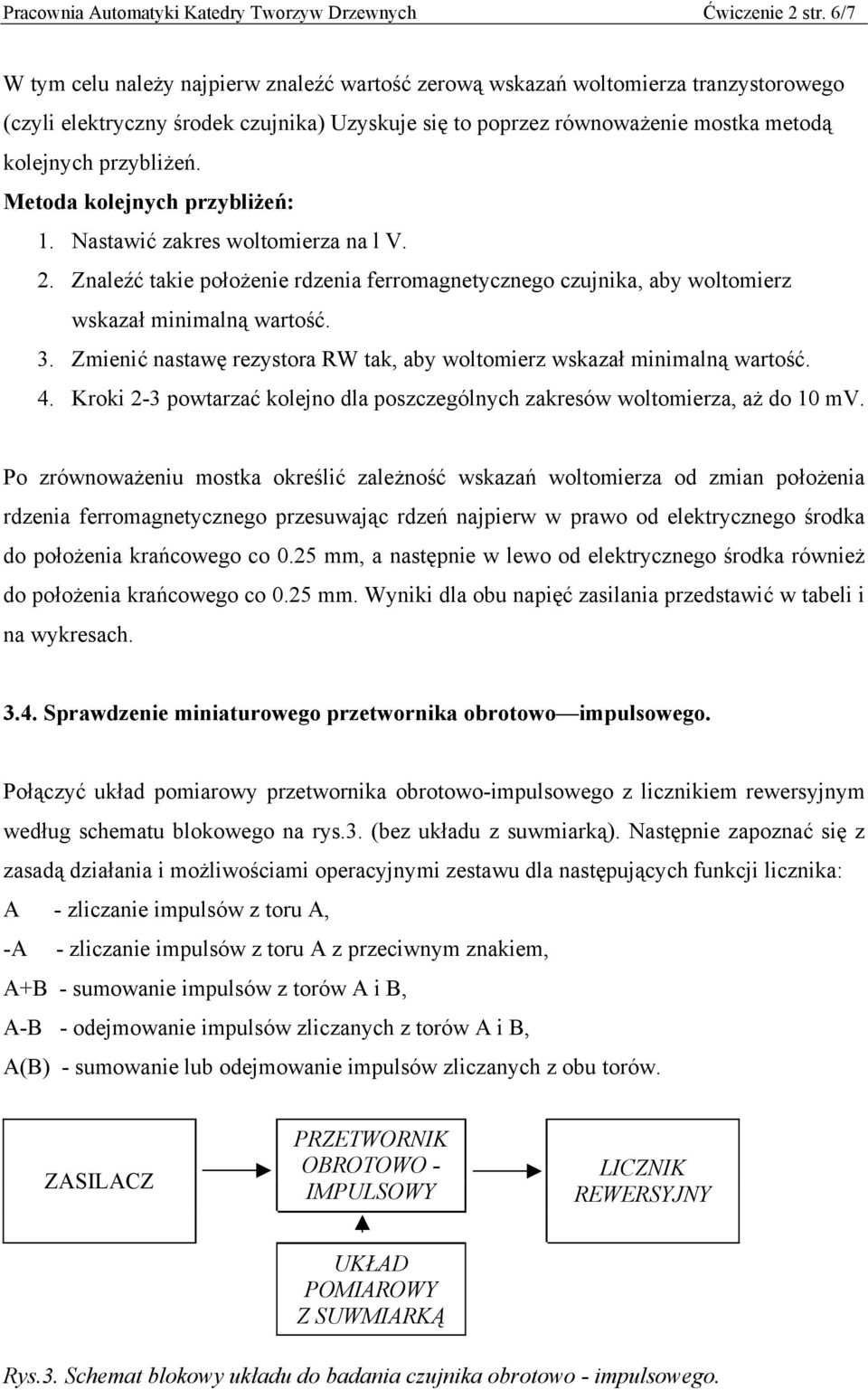 Metoda kolejnych przybliżeń: 1. Nastawić zakres woltomierza na l V. 2. Znaleźć takie położenie rdzenia ferromagnetycznego czujnika, aby woltomierz wskazał minimalną wartość. 3.