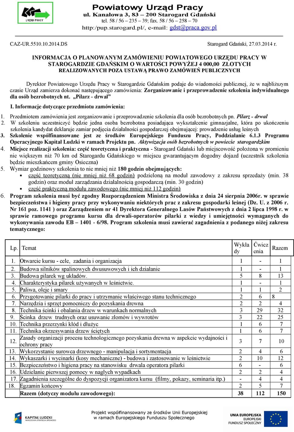 Urzędu Pracy w Starogardzie Gdańskim podaje do wiadomości publicznej, że w najbliższym czasie Urząd zamierza dokonać następującego zamówienia: Zorganizowanie i przeprowadzenie szkolenia