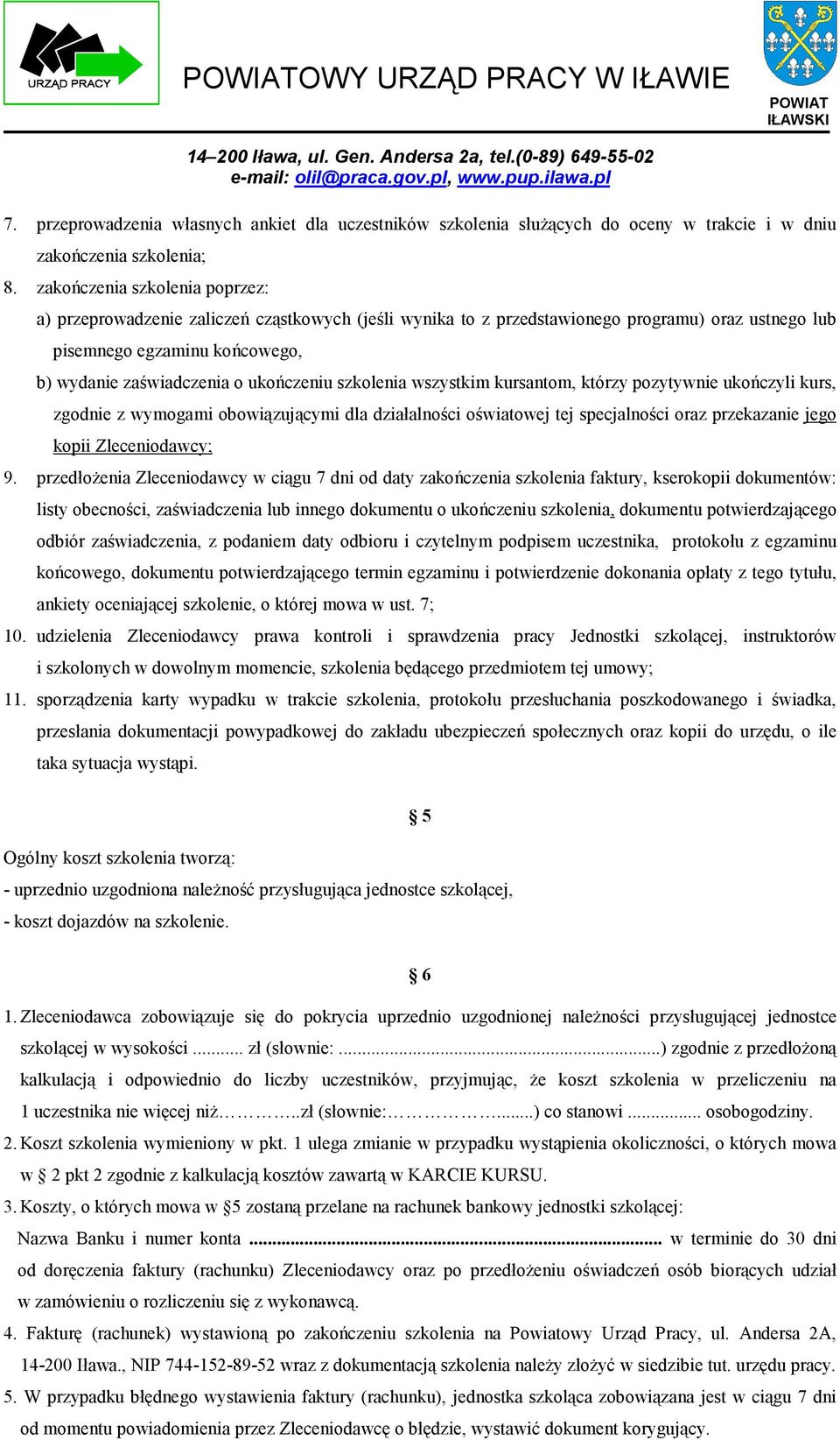 ukończeniu szkolenia wszystkim kursantom, którzy pozytywnie ukończyli kurs, zgodnie z wymogami obowiązującymi dla działalności oświatowej tej specjalności oraz przekazanie jego kopii Zleceniodawcy; 9.