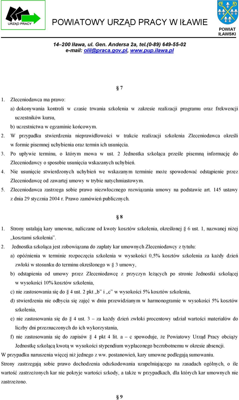 2 Jednostka szkoląca prześle pisemną informację do Zleceniodawcy o sposobie usunięcia wskazanych uchybień. 4.