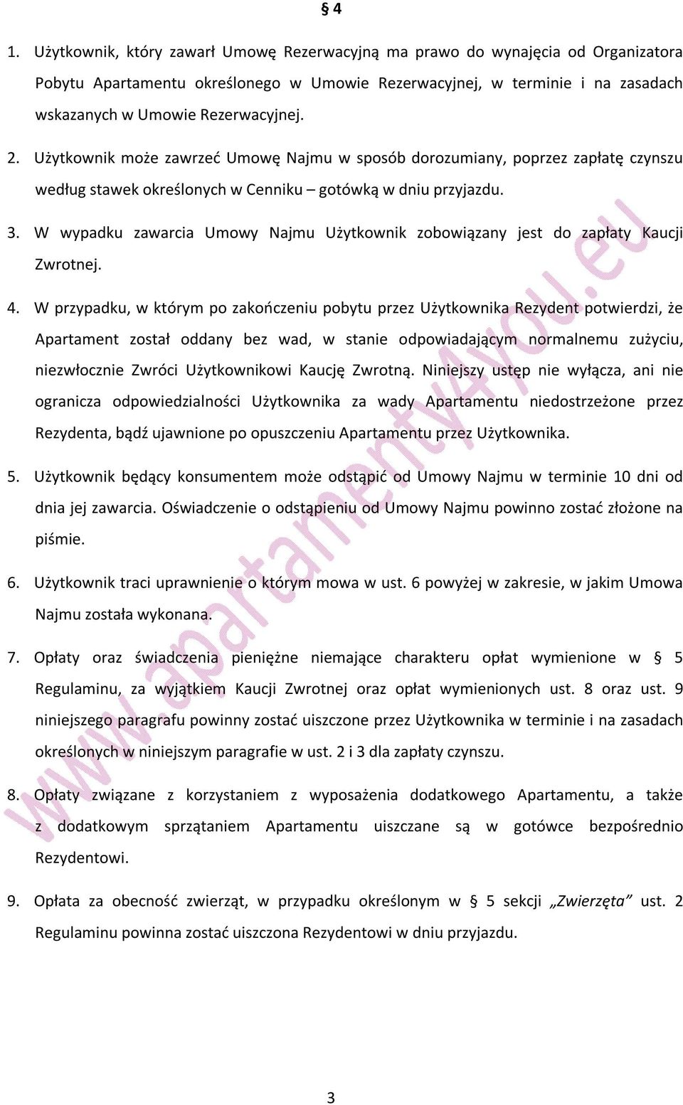 W wypadku zawarcia Umowy Najmu Użytkownik zobowiązany jest do zapłaty Kaucji Zwrotnej. 4.