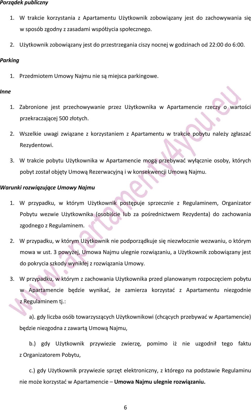 Zabronione jest przechowywanie przez Użytkownika w Apartamencie rzeczy o wartości przekraczającej 500 złotych. 2.