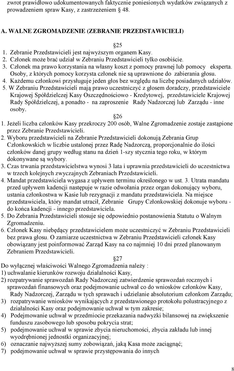 Członek ma prawo korzystania na własny koszt z pomocy prawnej lub pomocy eksperta. Osoby, z których pomocy korzysta członek nie są uprawnione do zabierania głosu. 4.