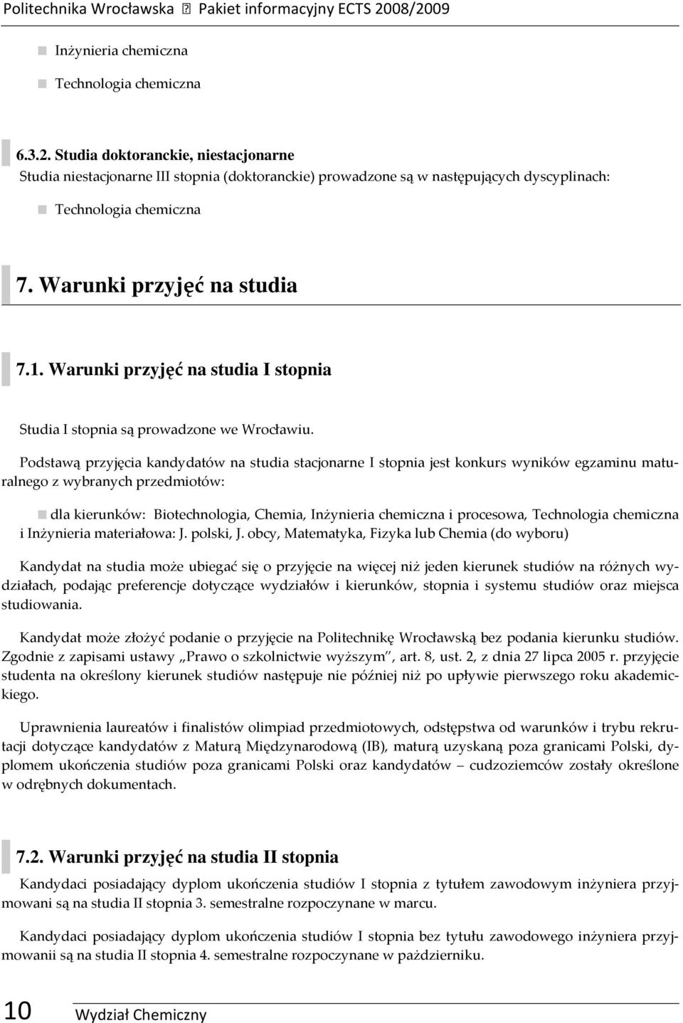 Warunki przyjęć na studia 7.1. Warunki przyjęć na studia I stopnia Studia I stopnia są proadzone e Wrocłaiu.