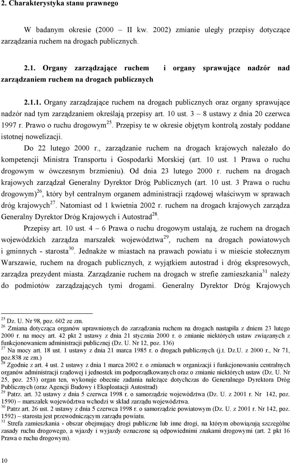 1. Organy zarządzające ruchem na drogach publicznych oraz organy sprawujące nadzór nad tym zarządzaniem określają przepisy art. 10 ust. 3 8 ustawy z dnia 20 czerwca 1997 r. Prawo o ruchu drogowym 25.