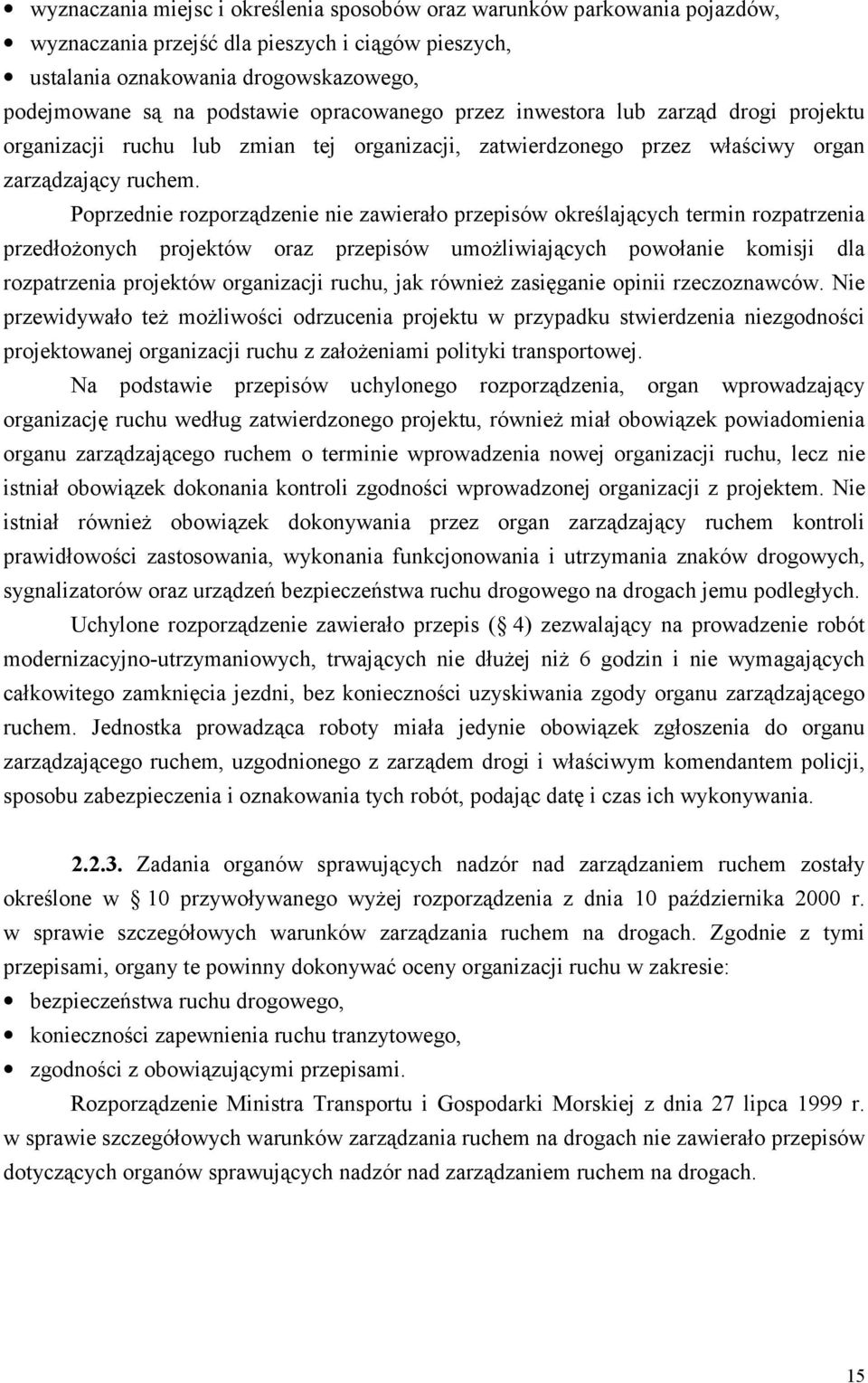 Poprzednie rozporządzenie nie zawierało przepisów określających termin rozpatrzenia przedłożonych projektów oraz przepisów umożliwiających powołanie komisji dla rozpatrzenia projektów organizacji