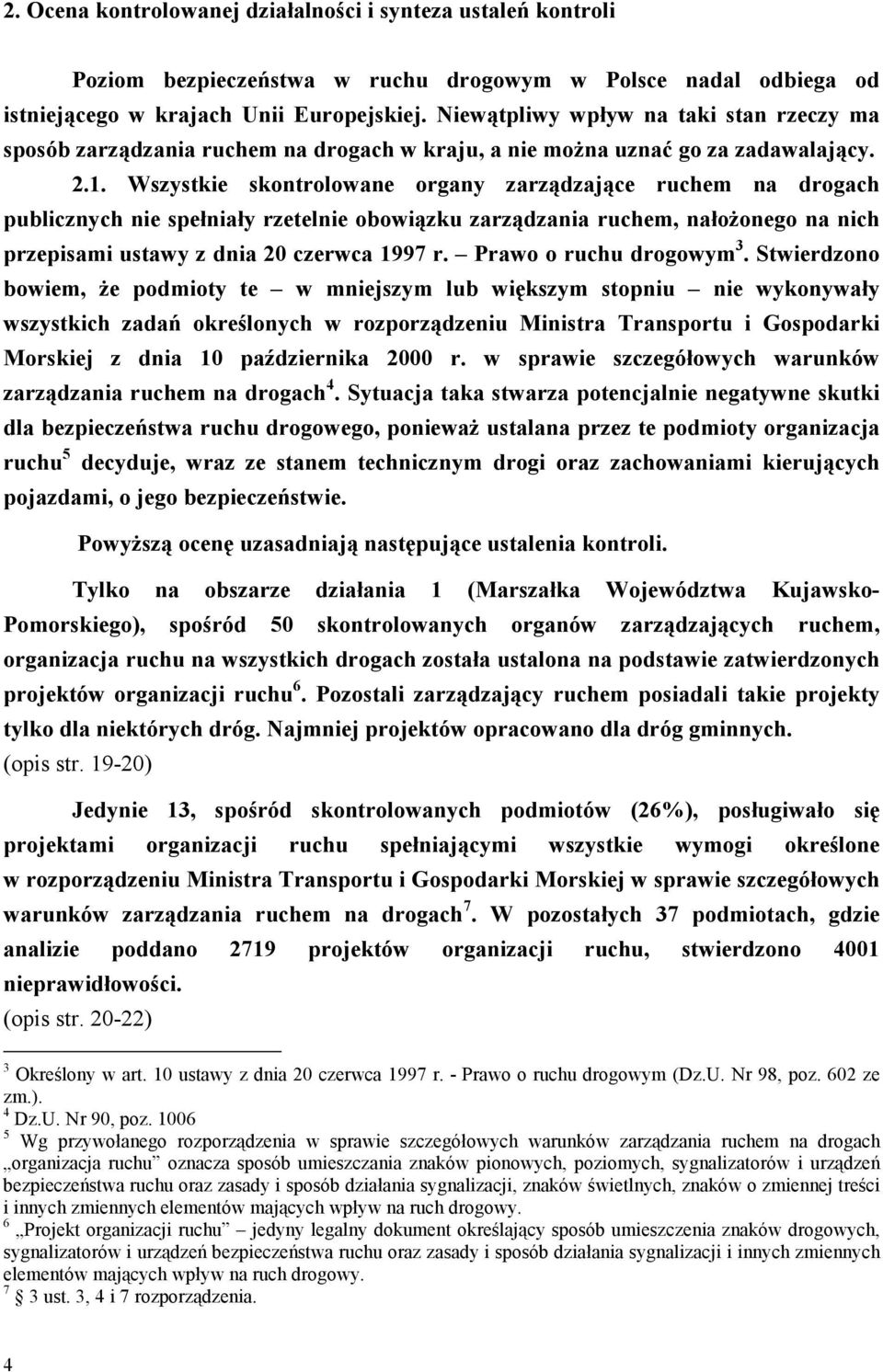 Wszystkie skontrolowane organy zarządzające ruchem na drogach publicznych nie spełniały rzetelnie obowiązku zarządzania ruchem, nałożonego na nich przepisami ustawy z dnia 20 czerwca 1997 r.