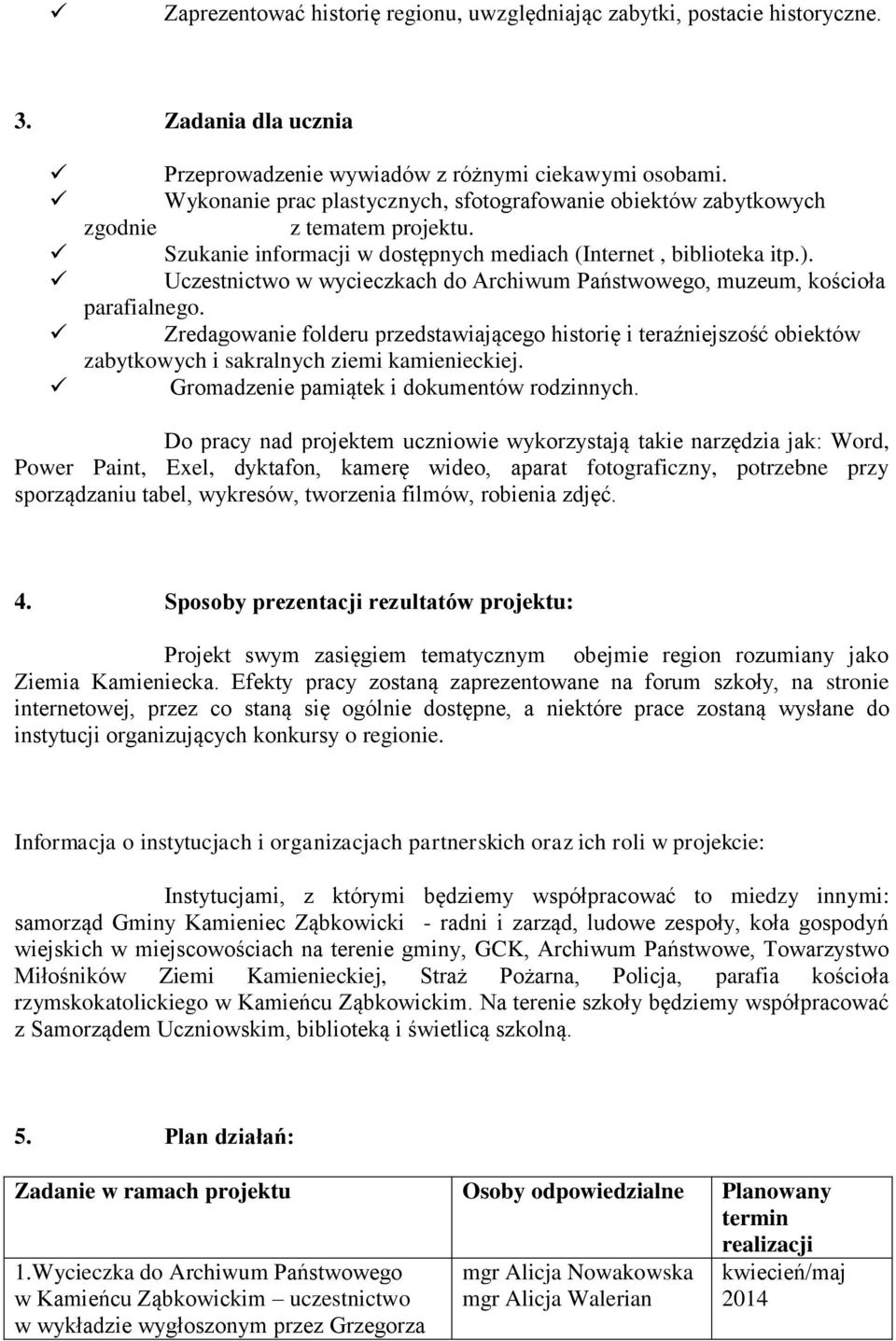 Uczestnictwo w wycieczkach do Archiwum Państwowego, muzeum, kościoła parafialnego.