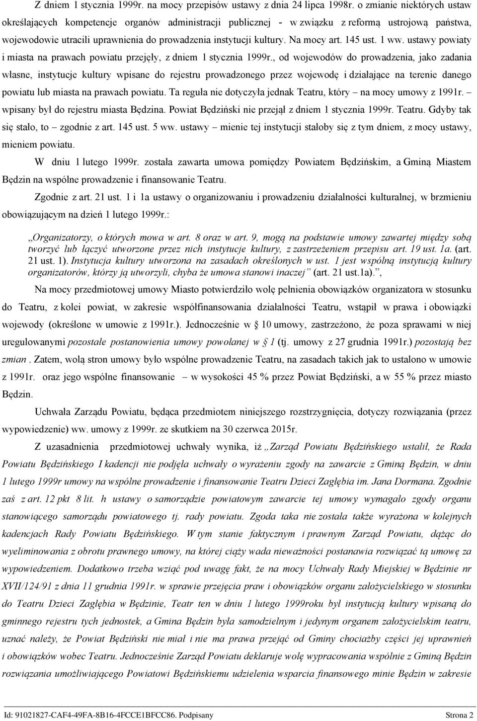 Na mocy art. 145 ust. 1 ww. ustawy powiaty i miasta na prawach powiatu przejęły, z dniem 1 stycznia 1999r.