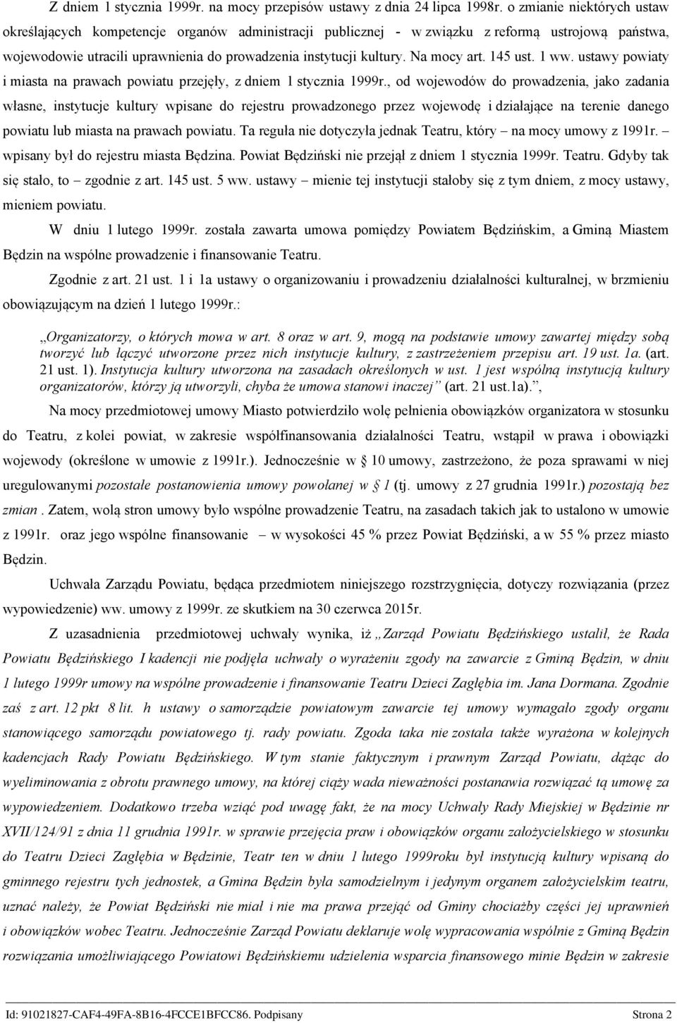 Na mocy art. 145 ust. 1 ww. ustawy powiaty i miasta na prawach powiatu przejęły, z dniem 1 stycznia 1999r.