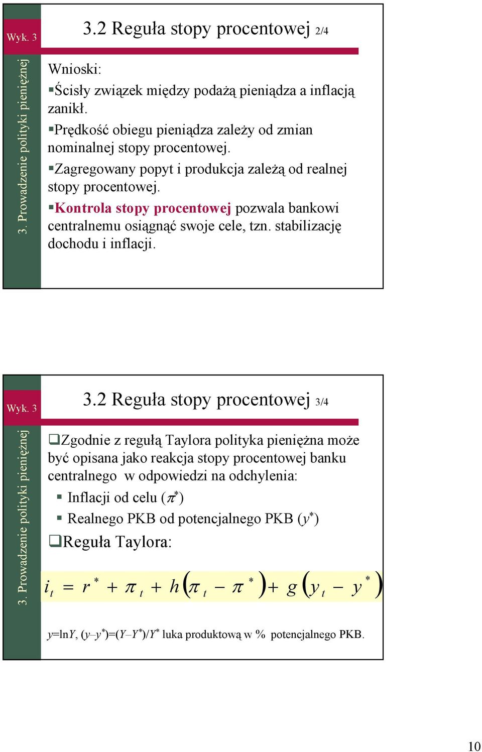 Konrola sopy procenowej pozwala bankowi cenralnemu osiągnąć swoje cele, zn. sabilizację dochodu i inflacji. 3.2 Reguła sopy procenowej 3/4 3.