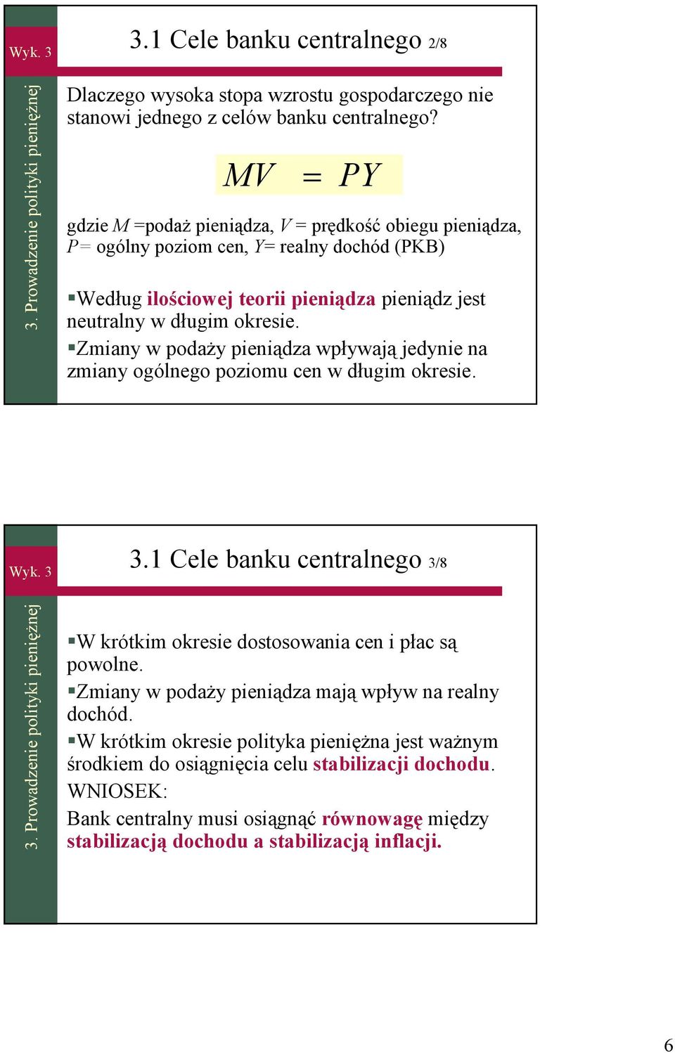 Zmiany w podaży pieniądza wpływają jedynie na zmiany ogólnego poziomu cen w długim okresie. 3. Cele banku cenralnego 3/8 3.