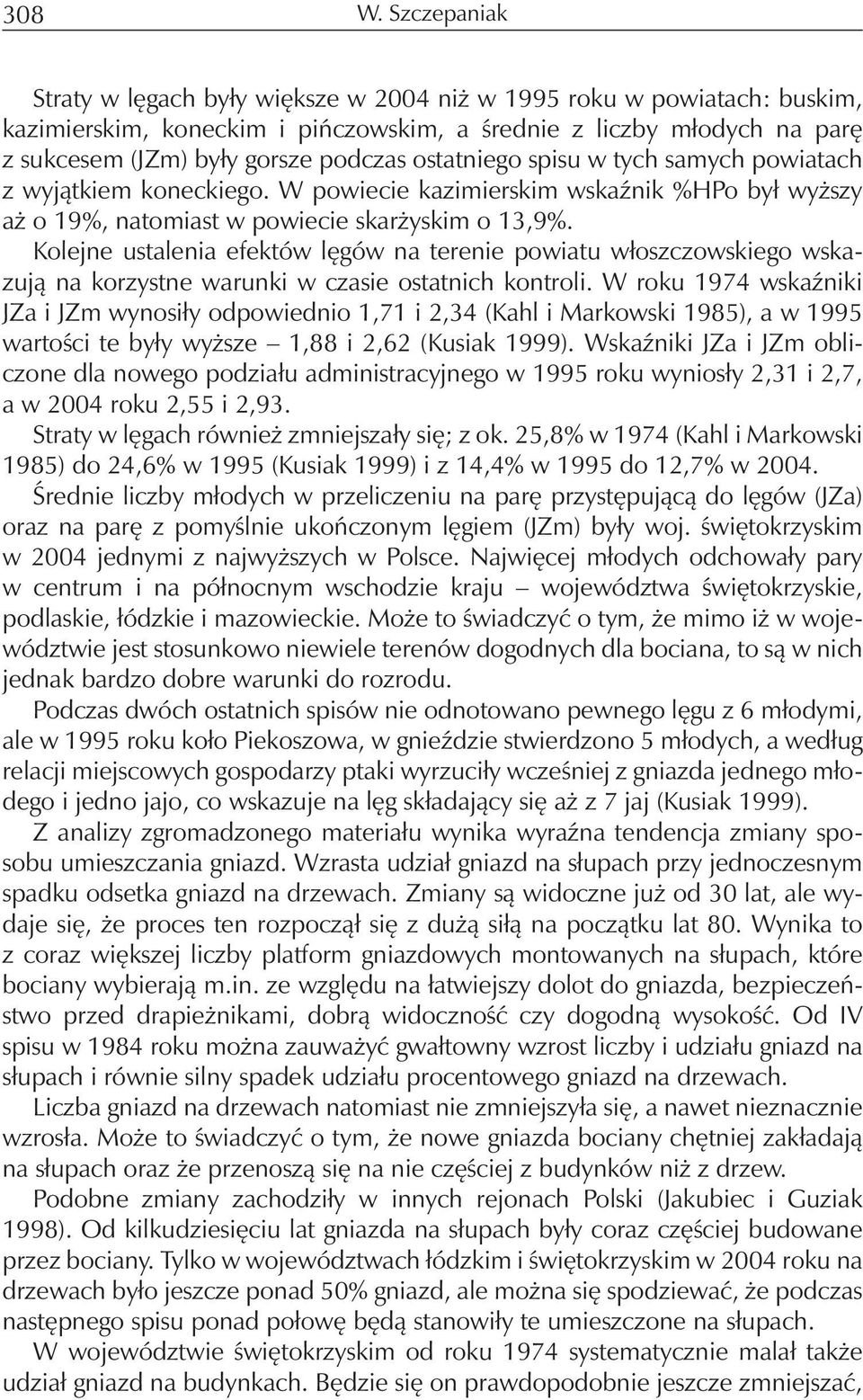 ostatniego spisu w tych samych powiatach z wyjątkiem koneckiego. W powiecie kazimierskim wskaźnik %HPo był wyższy aż o 19%, natomiast w powiecie skarżyskim o 13,9%.