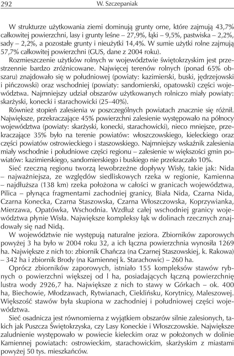 nieużytki 14,4%. W sumie użytki rolne zajmują 57,7% całkowitej powierzchni (GUS, dane z 2004 roku). Rozmieszczenie użytków rolnych w województwie świętokrzyskim jest przestrzennie bardzo zróżnicowane.