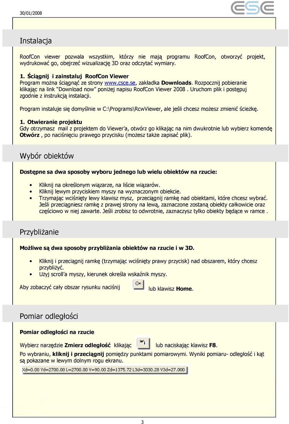 Uruchom plik i postępuj zgodnie z instrukcją instalacji. Program instaluje się domyślnie w C:\Programs\RcwViewer, ale jeśli chcesz moŝesz zmienić ścieŝkę. 1.