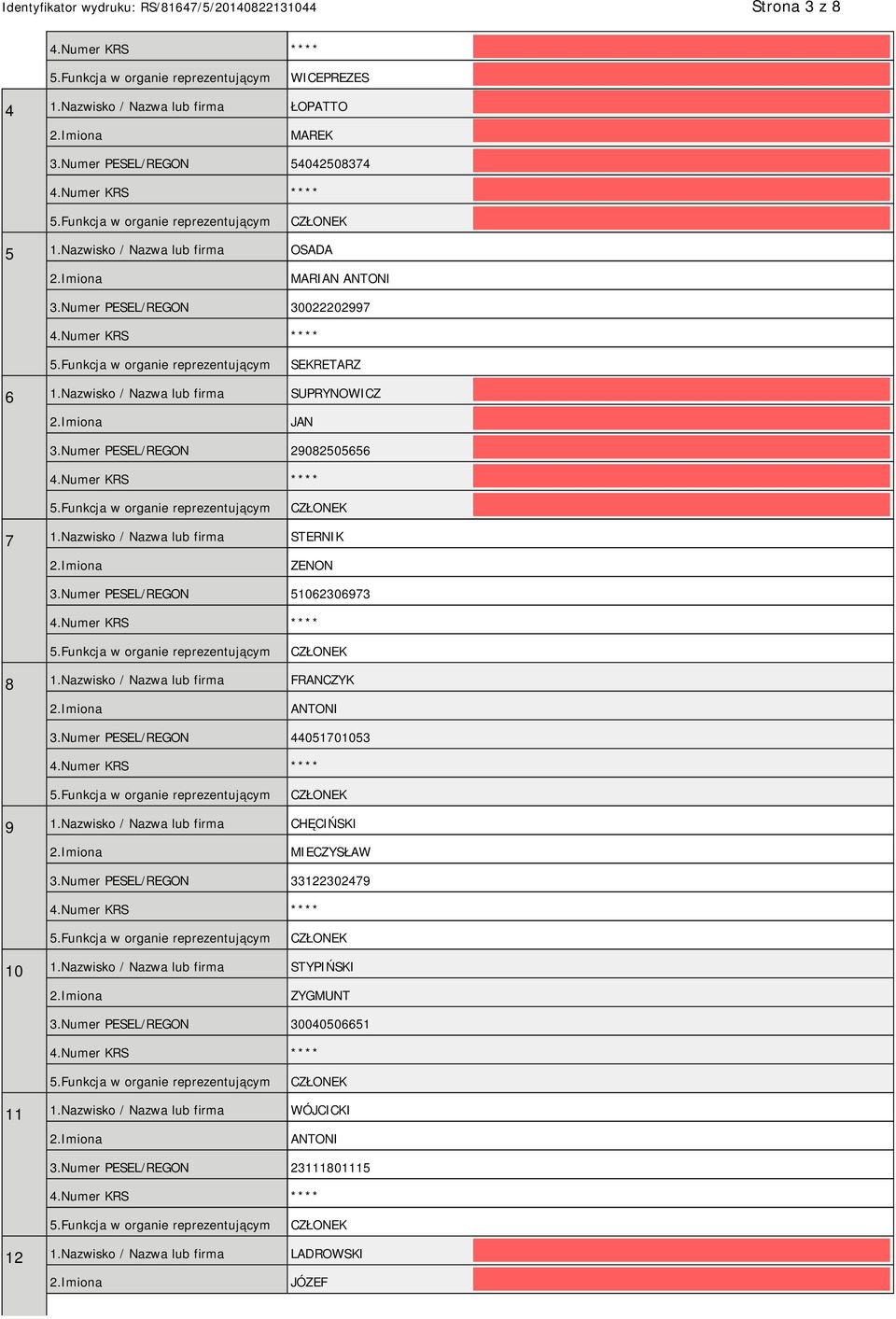 Numer PESEL/REGON 51062306973 8 1.Nazwisko / Nazwa lub firma FRANCZYK ANTONI 3.Numer PESEL/REGON 44051701053 9 1.Nazwisko / Nazwa lub firma CHĘCIŃSKI MIECZYSŁAW 3.
