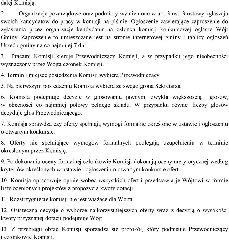 Zaproszenie to umieszczane jest na stronie internetowej gminy i tablicy ogloszeń Urzedu gminy na co najmniej 7 dni. 3.