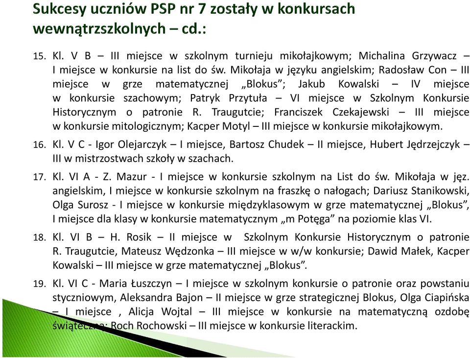 patronie R. Traugutcie; Franciszek Czekajewski III miejsce w konkursie mitologicznym; Kacper Motyl III miejsce w konkursie mikołajkowym. 16. Kl.