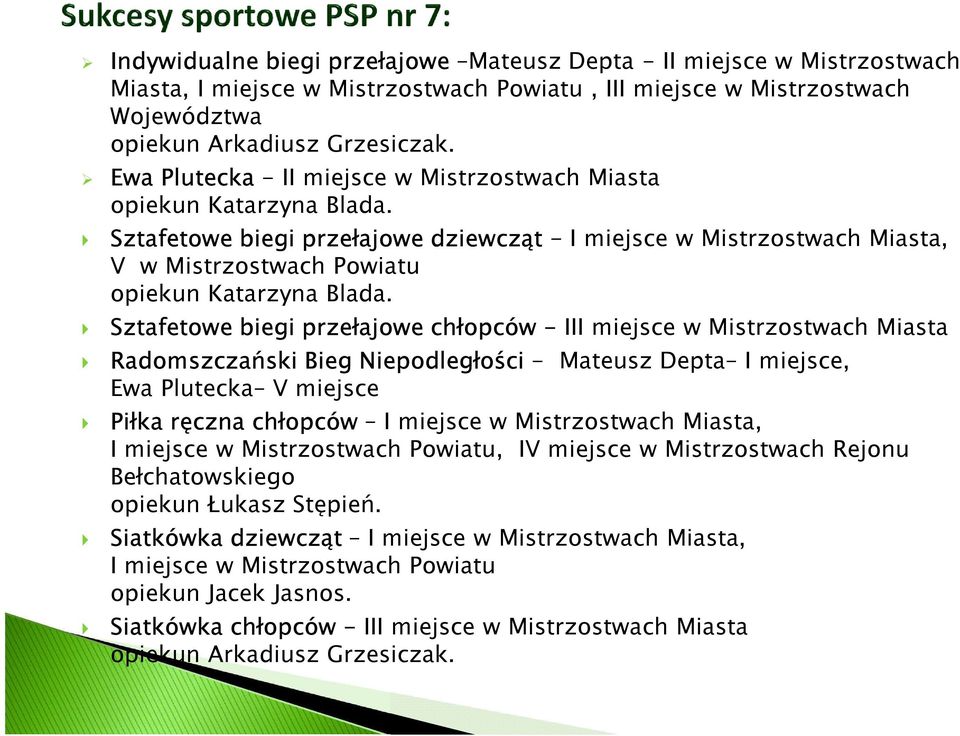Sztafetowe biegi przełajowe chłopców - III miejsce w Mistrzostwach Miasta Radomszczański Bieg Niepodległości- Mateusz Depta I miejsce, Ewa Plutecka V miejsce Piłka ręczna chłopców I miejsce w