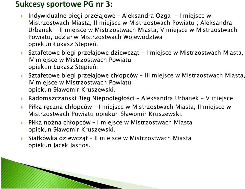 Sztafetowe biegi przełajowe chłopców-iii miejsce w Mistrzostwach Miasta, IV miejsce w Mistrzostwach Powiatu opiekun Sławomir Kruszewski.