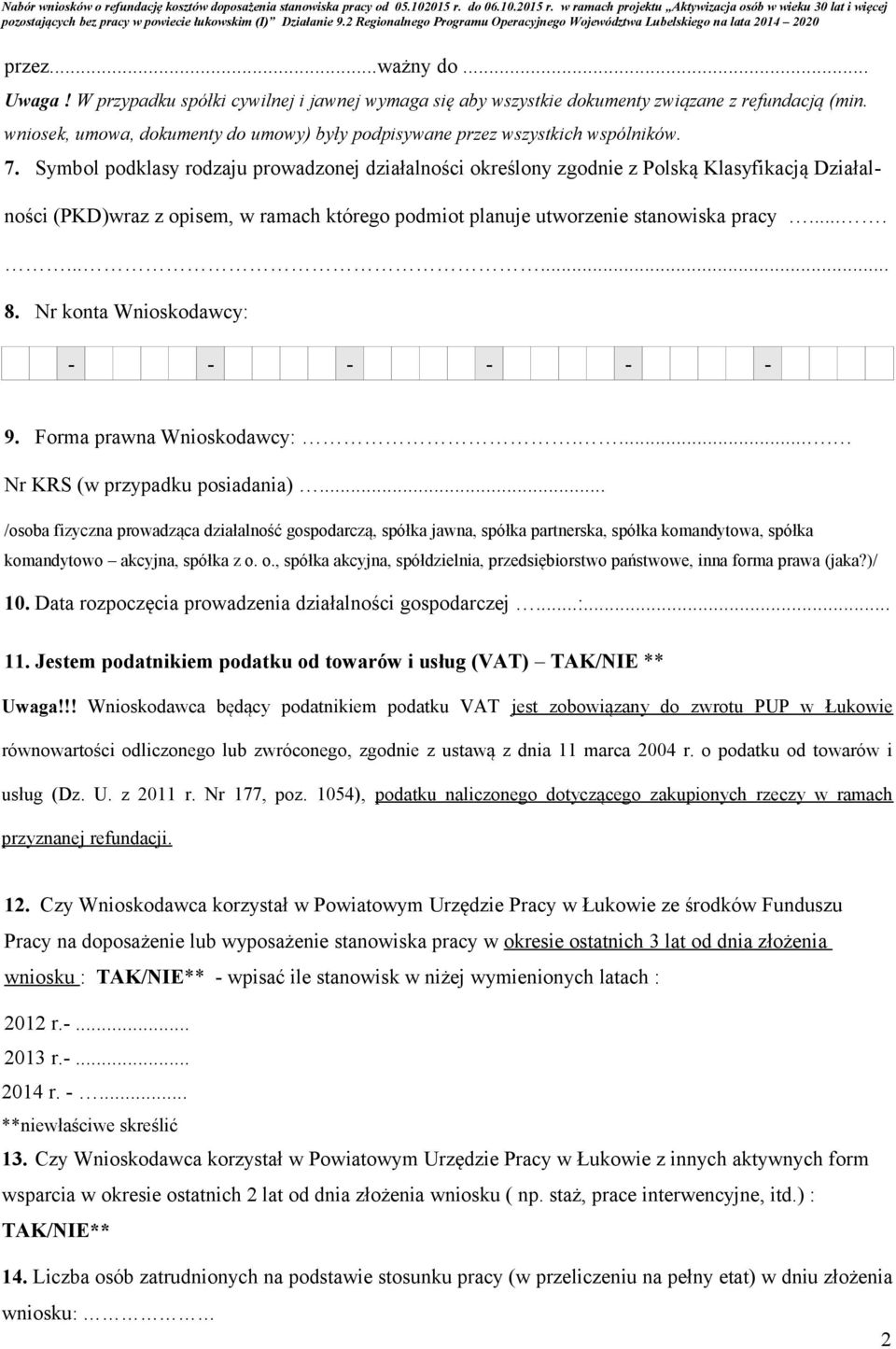 Symbol podklasy rodzaju prowadzonej działalności określony zgodnie z Polską Klasyfikacją Działalności (PKD)wraz z opisem, w ramach którego podmiot planuje utworzenie stanowiska pracy.......... 8.