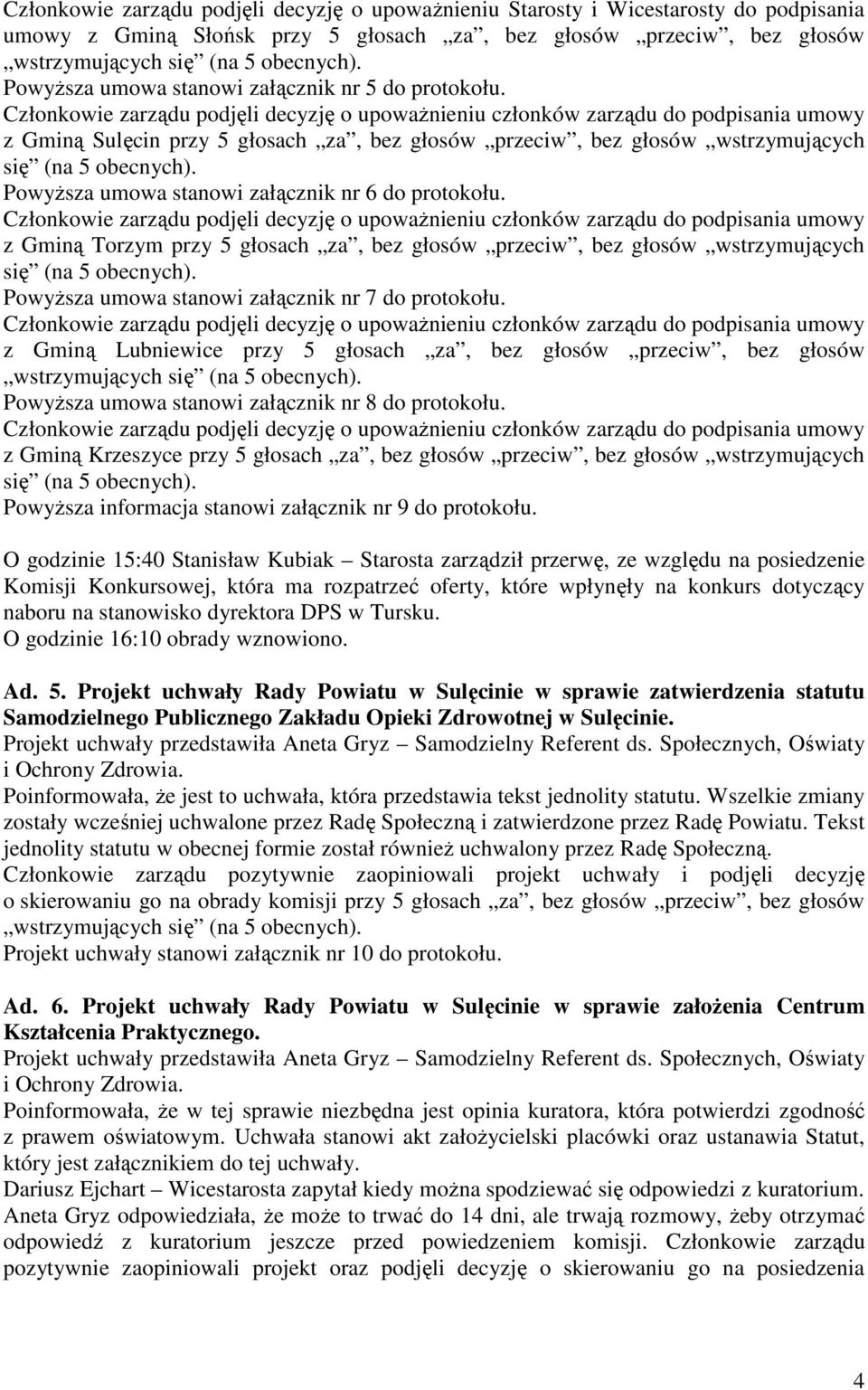 PowyŜsza umowa stanowi załącznik nr 6 do protokołu.