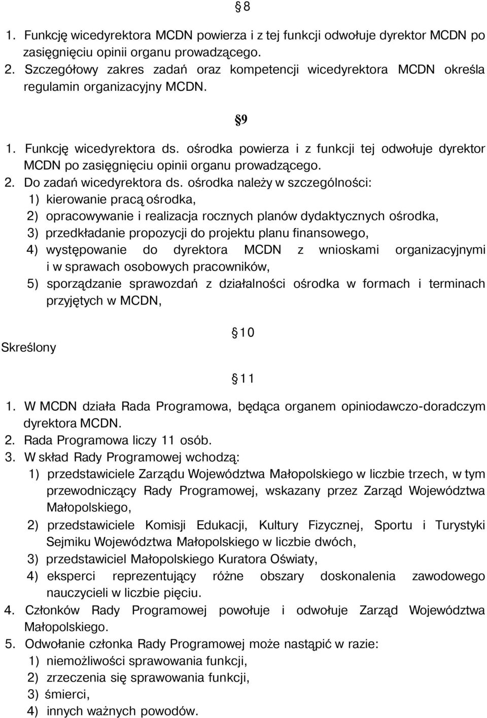 ośrodka powierza i z funkcji tej odwołuje dyrektor MCDN po zasięgnięciu opinii organu prowadzącego. 2. Do zadań wicedyrektora ds.