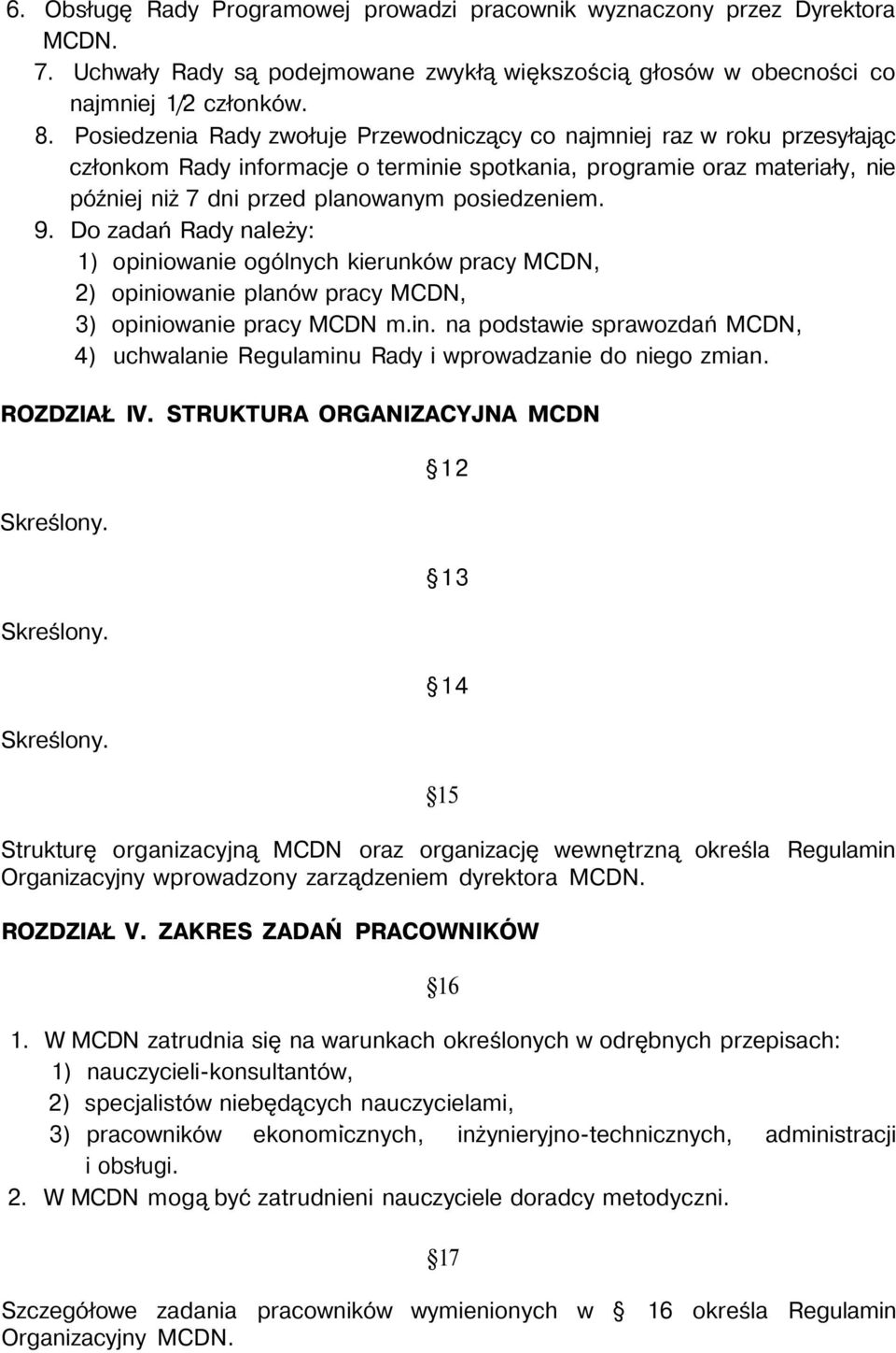 9. Do zadań Rady należy: 1) opiniowanie ogólnych kierunków pracy MCDN, 2) opiniowanie planów pracy MCDN, 3) opiniowanie pracy MCDN m.in. na podstawie sprawozdań MCDN, 4) uchwalanie Regulaminu Rady i wprowadzanie do niego zmian.