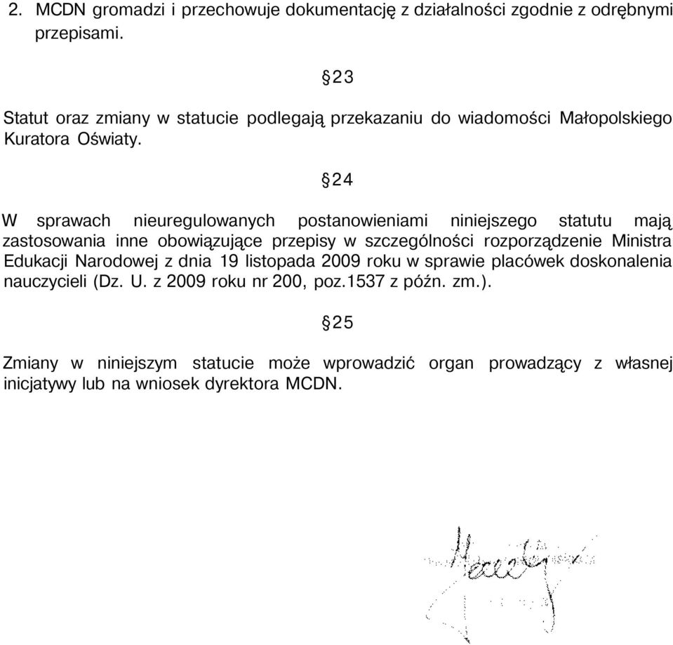 24 W sprawach nieuregulowanych postanowieniami niniejszego statutu mają zastosowania inne obowiązujące przepisy w szczególności rozporządzenie