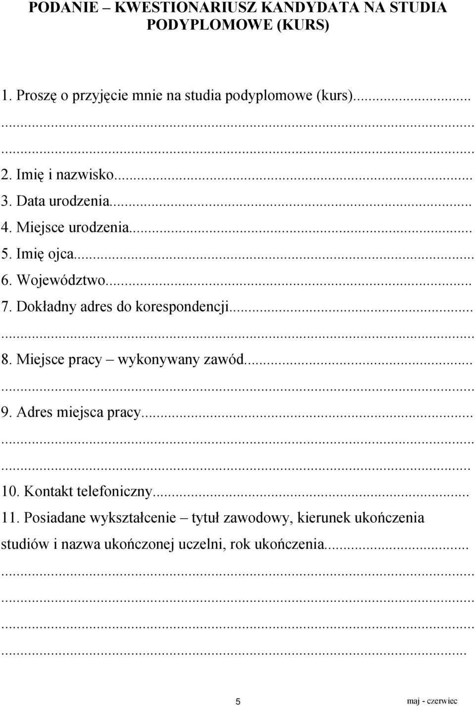 Dokładny adres do korespondencji... 8. Miejsce pracy wykonywany zawód... 9. Adres miejsca pracy...... 10.