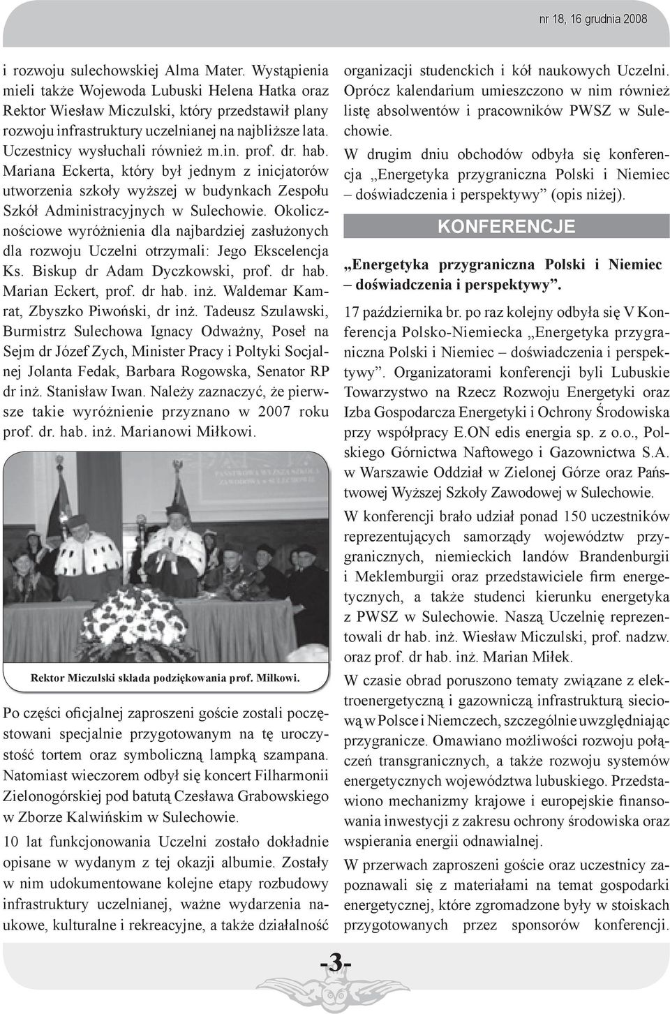 Okolicznościowe wyróżnienia dla najbardziej zasłużonych dla rozwoju Uczelni otrzymali: Jego Ekscelencja Ks. Biskup dr Adam Dyczkowski, prof. dr hab. Marian Eckert, prof. dr hab. inż.