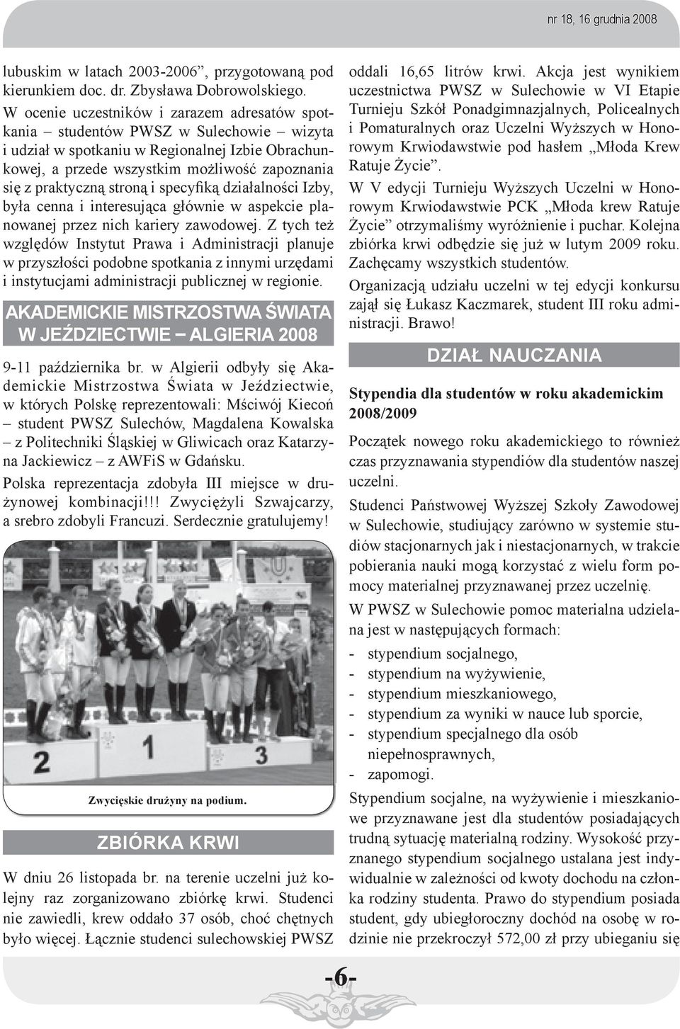 stroną i specyfiką działalności Izby, była cenna i interesująca głównie w aspekcie planowanej przez nich kariery zawodowej.