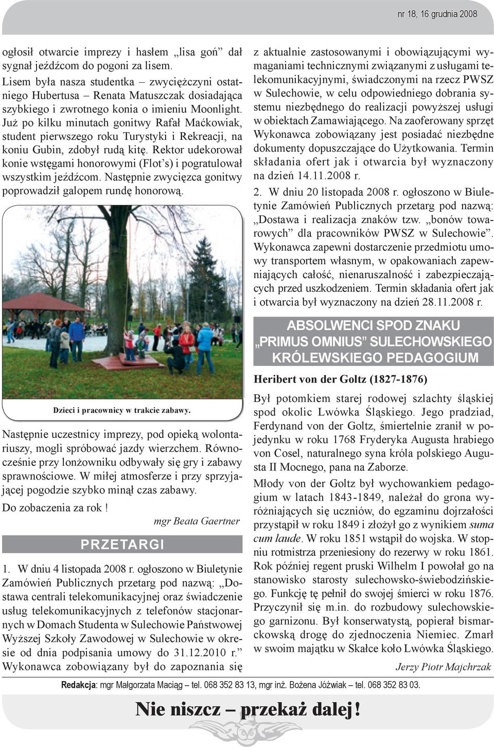 Już po kilku minutach gonitwy Rafał Maćkowiak, student pierwszego roku Turystyki i Rekreacji, na koniu Gubin, zdobył rudą kitę.