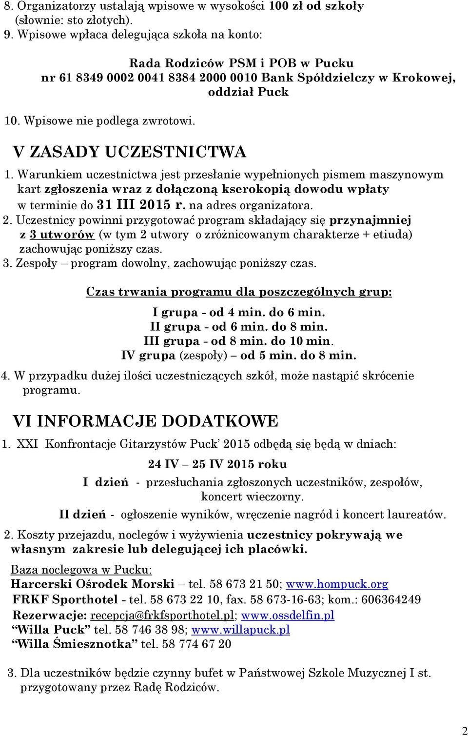 V ZASADY UCZESTNICTWA 1. Warunkiem uczestnictwa jest przesłanie wypełnionych pismem maszynowym kart zgłoszenia wraz z dołączoną kserokopią dowodu wpłaty w terminie do 31 III 2015 r.