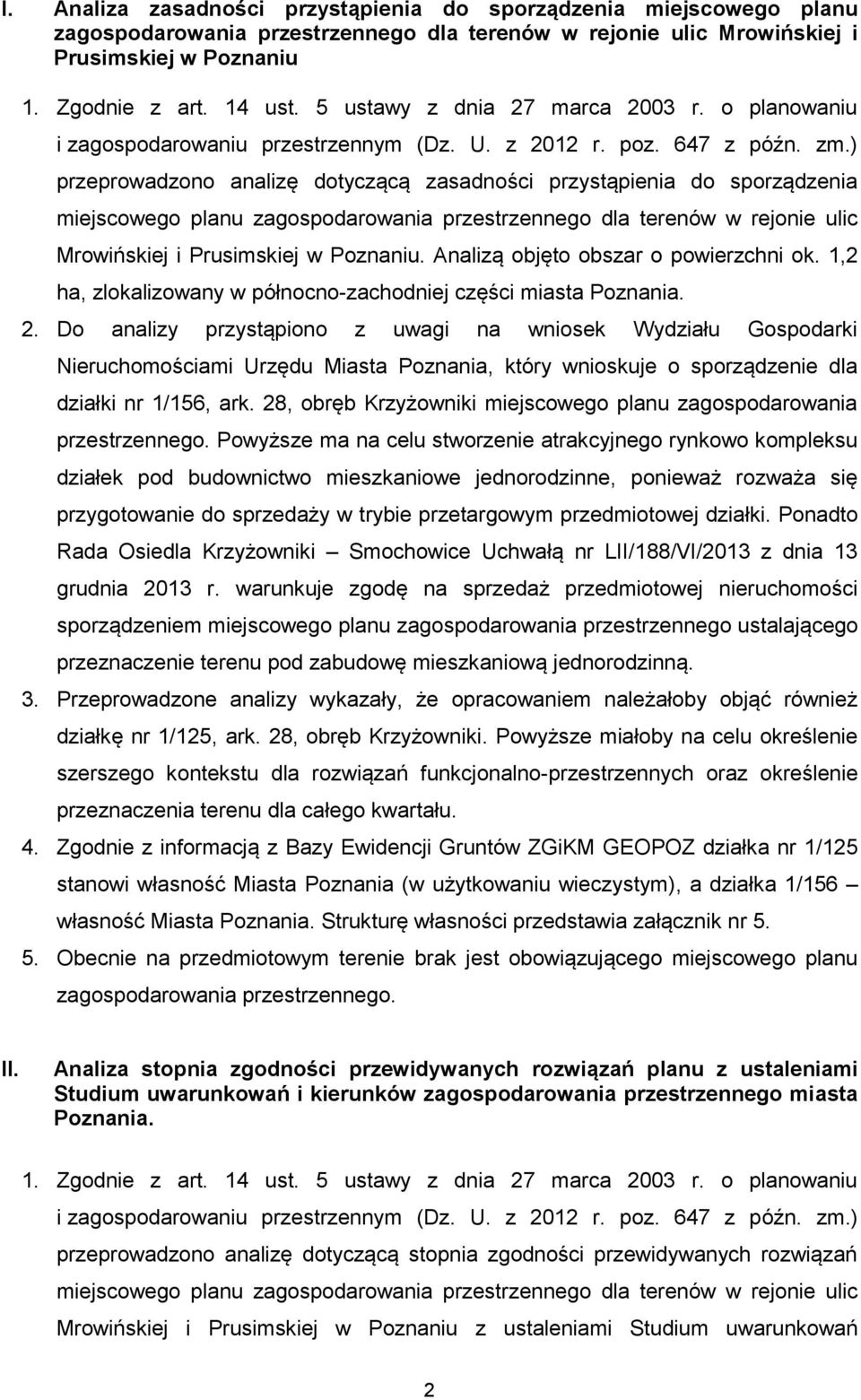 ) przeprowadzono analizę dotyczącą zasadności przystąpienia do sporządzenia miejscowego planu zagospodarowania przestrzennego dla terenów w rejonie ulic Mrowińskiej i Prusimskiej w Poznaniu.