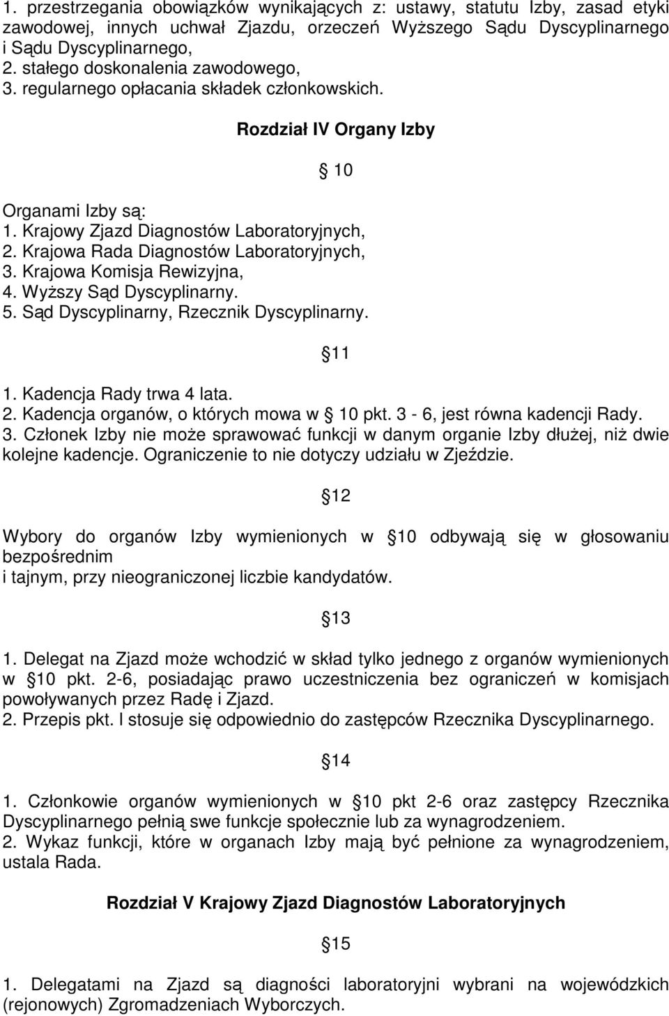 Krajowa Rada Diagnostów Laboratoryjnych, 3. Krajowa Komisja Rewizyjna, 4. Wyższy Sąd Dyscyplinarny. 5. Sąd Dyscyplinarny, Rzecznik Dyscyplinarny. 11 1. Kadencja Rady trwa 4 lata. 2.