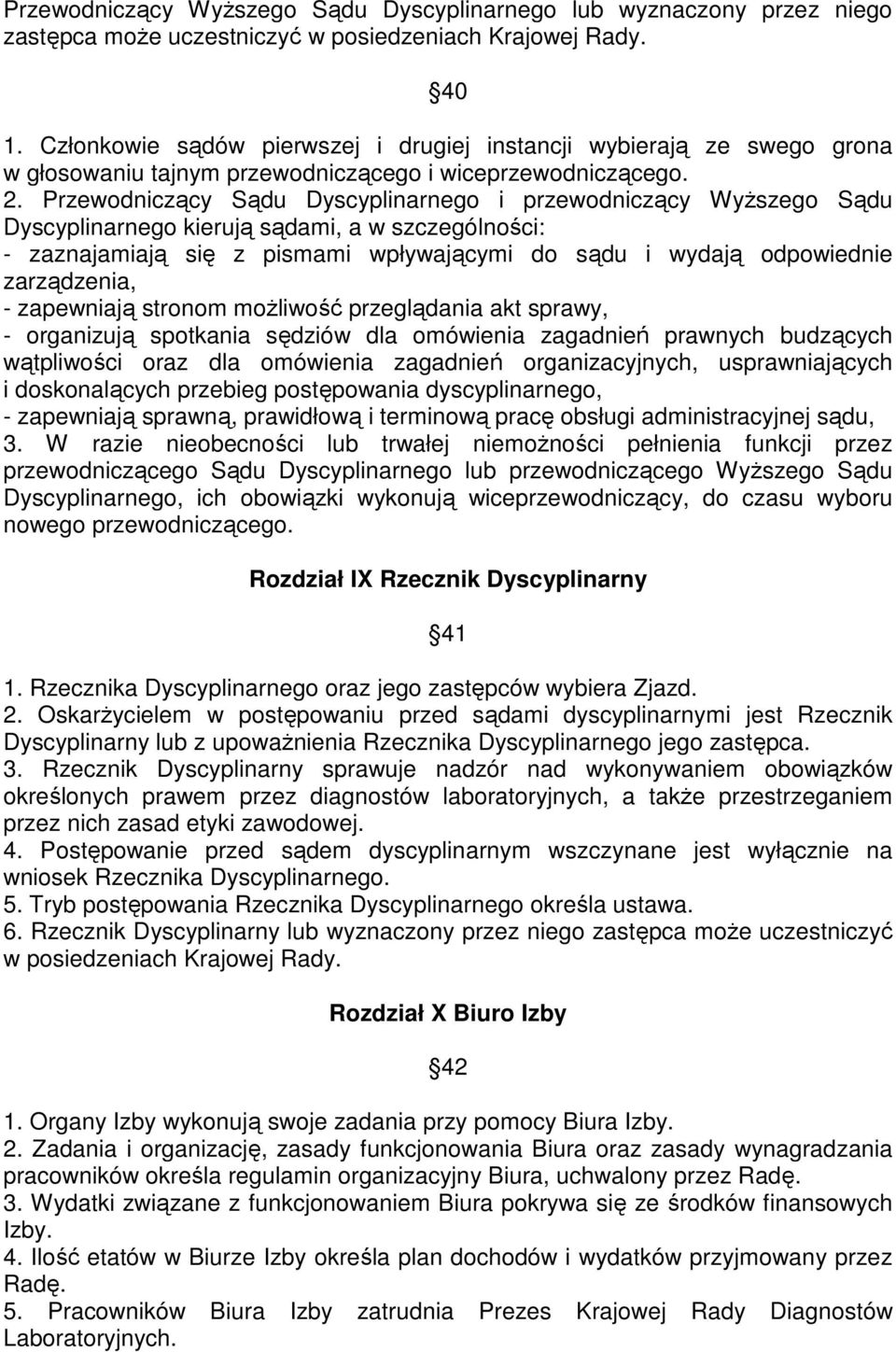 Przewodniczący Sądu Dyscyplinarnego i przewodniczący Wyższego Sądu Dyscyplinarnego kierują sądami, a w szczególności: - zaznajamiają się z pismami wpływającymi do sądu i wydają odpowiednie