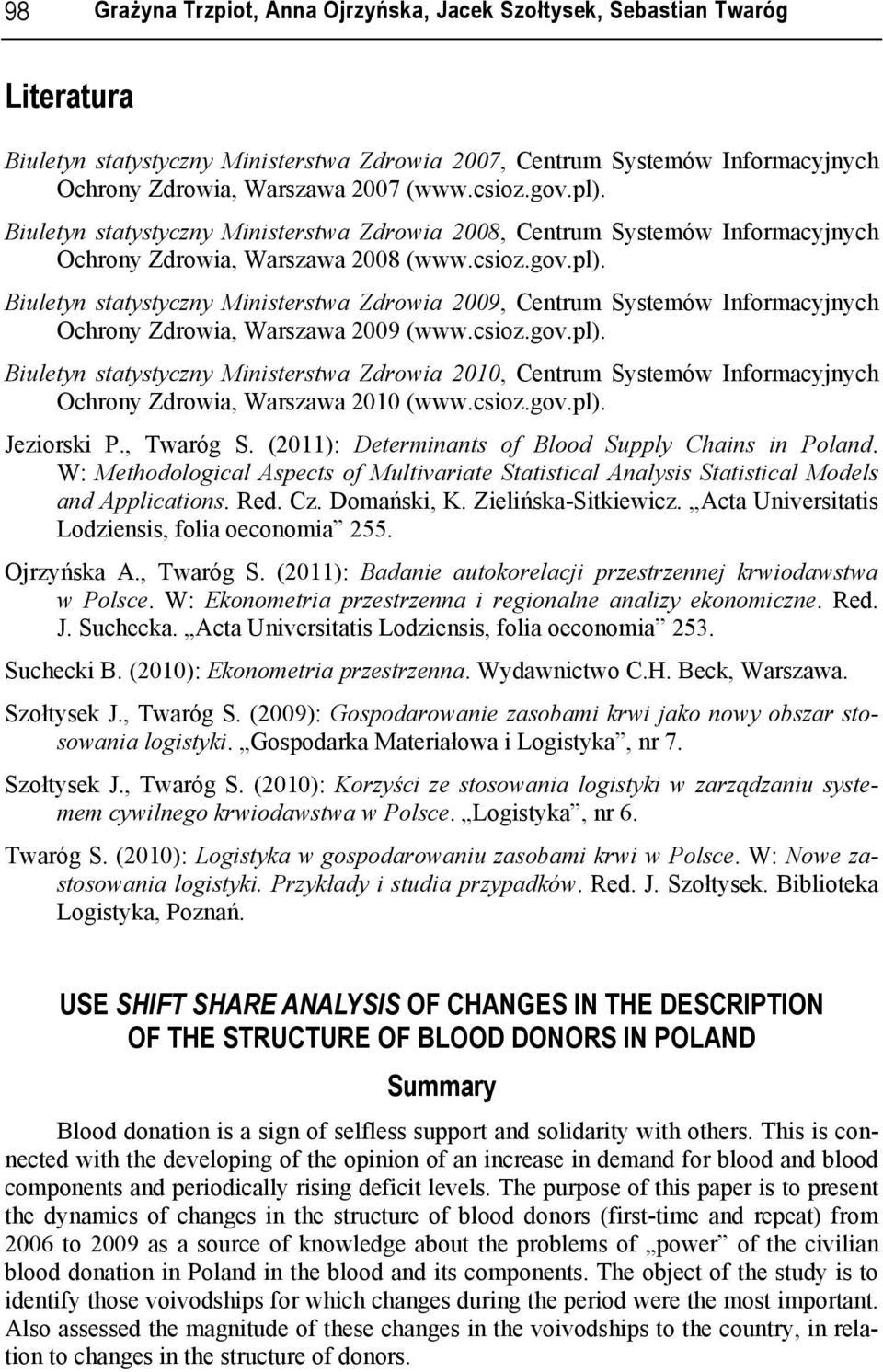 csoz.gov.pl). Buletyn statystyczny Mnsterstwa Zdrowa 2010, Centrum Systemów Informacyjnych Ochrony Zdrowa, Warszawa 2010 (www.csoz.gov.pl). Jezorsk P., Twaróg S.