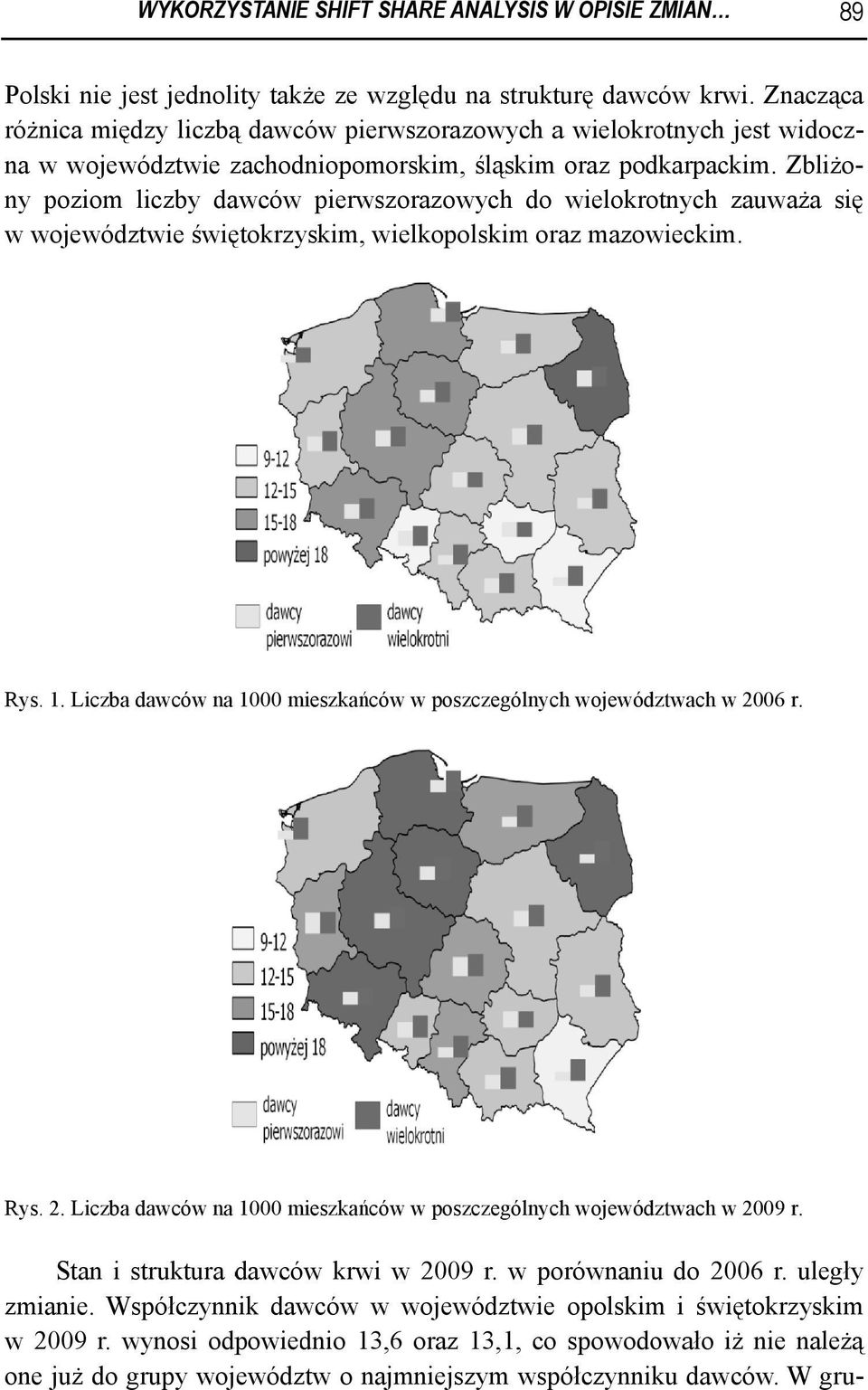 Zblżo- ny pozom lcz zby dawców perwszorazowych do welokrotnych zauważaa sę w woje ewództwe śwętokrzyskm, welkopolskm oraz mazoweckm. Rys. 1.