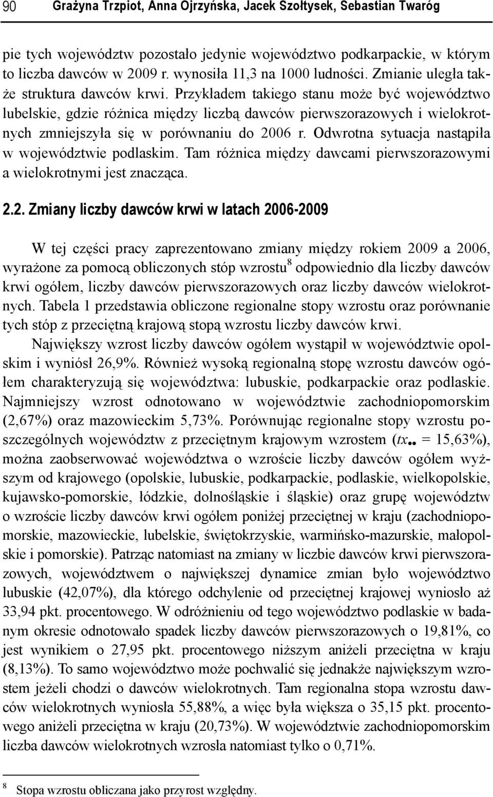 Odwrotna sytuacja nastąpła w województwe podlaskm. Tam różnca mędzy dawcam perwszorazowym a welokrotnym jest znacząca. 2.