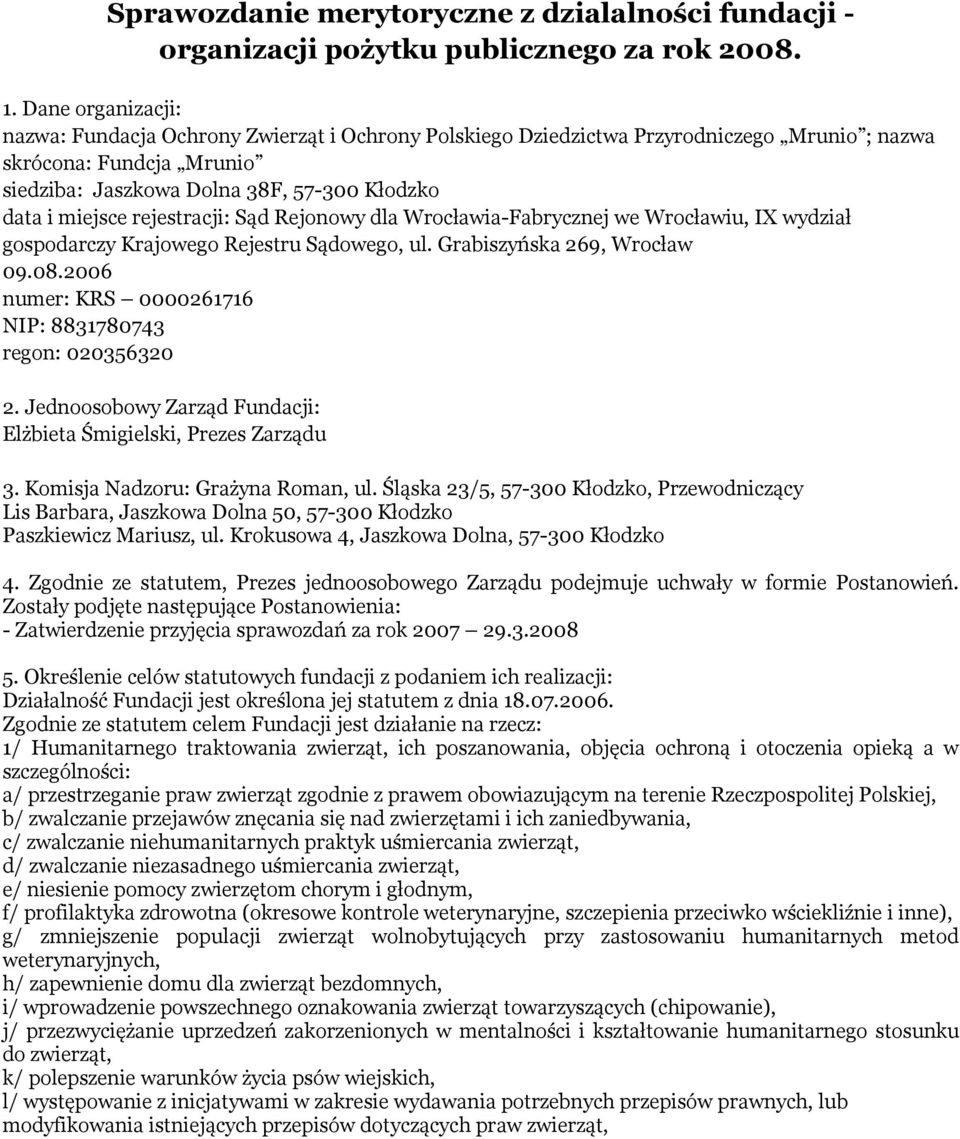 rejestracji: Sąd Rejonowy dla Wrocławia-Fabrycznej we Wrocławiu, IX wydział gospodarczy Krajowego Rejestru Sądowego, ul. Grabiszyńska 269, Wrocław 09.08.