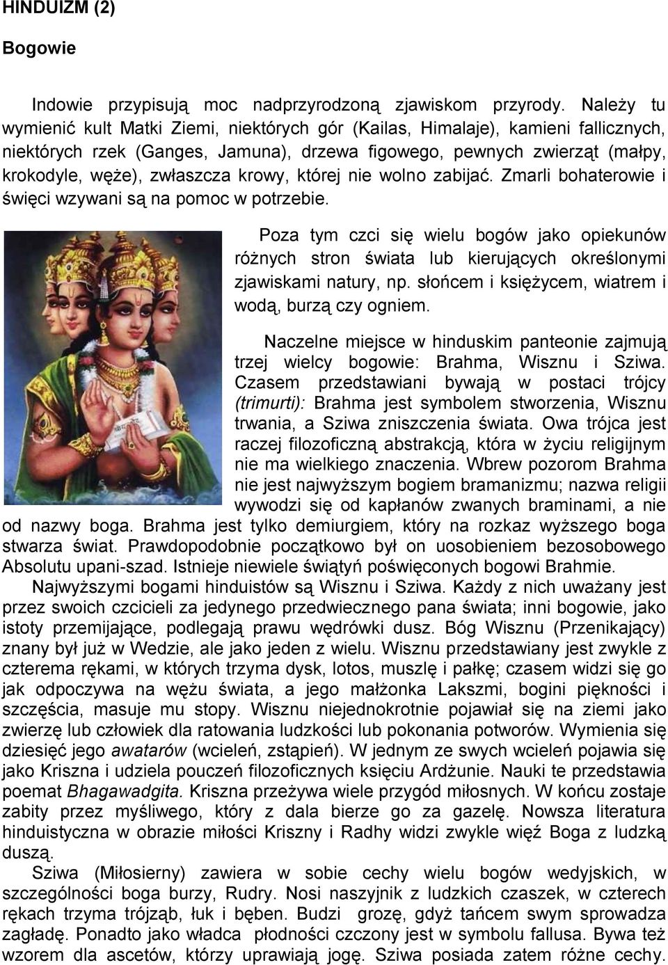 krowy, której nie wolno zabijać. Zmarli bohaterowie i święci wzywani są na pomoc w potrzebie.